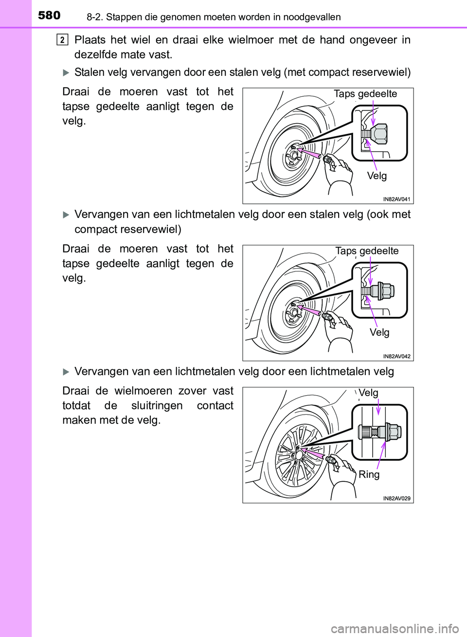 TOYOTA AVENSIS 2017 Instructieboekje (in Dutch) 5808-2. Stappen die genomen moeten worden in noodgevallen
AVENSIS_OM_OM20C66E_(EE)
Plaats het wiel en draai elke wielmoer met de hand ongeveer in
dezelfde mate vast.
Stalen velg vervange TOYOTA AVENSIS 2017 Instructieboekje (in Dutch) 5808-2. Stappen die genomen moeten worden in noodgevallen
AVENSIS_OM_OM20C66E_(EE)
Plaats het wiel en draai elke wielmoer met de hand ongeveer in
dezelfde mate vast.
Stalen velg vervange