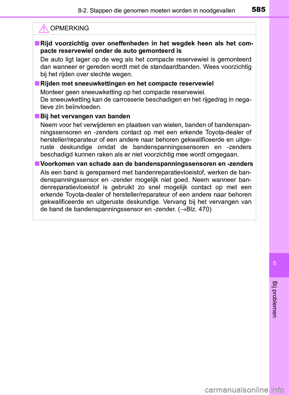 TOYOTA AVENSIS 2017  Instructieboekje (in Dutch) 5858-2. Stappen die genomen moeten worden in noodgevallen
AVENSIS_OM_OM20C66E_(EE)
8
Bij problemen
OPMERKING
■Rijd  voorzichtig  over  oneffenheden  in  het  wegdek  heen  als  het  com-
pacte reser