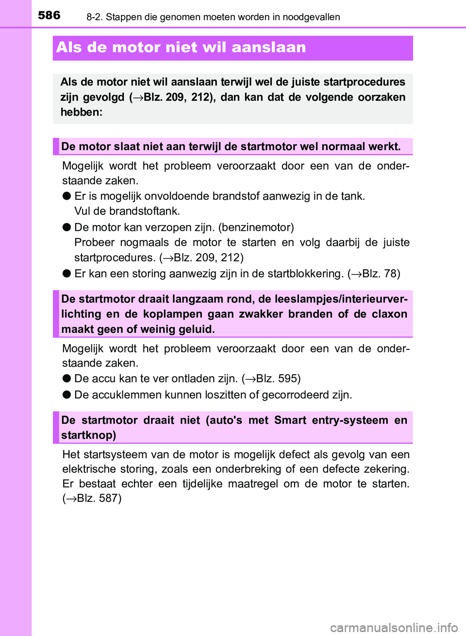 TOYOTA AVENSIS 2017  Instructieboekje (in Dutch) 5868-2. Stappen die genomen moeten worden in noodgevallen
AVENSIS_OM_OM20C66E_(EE)
Als de motor niet wil aanslaan
Mogelijk  wordt  het  probleem  veroorzaakt  door  een  van  de  onder-
staande zaken.