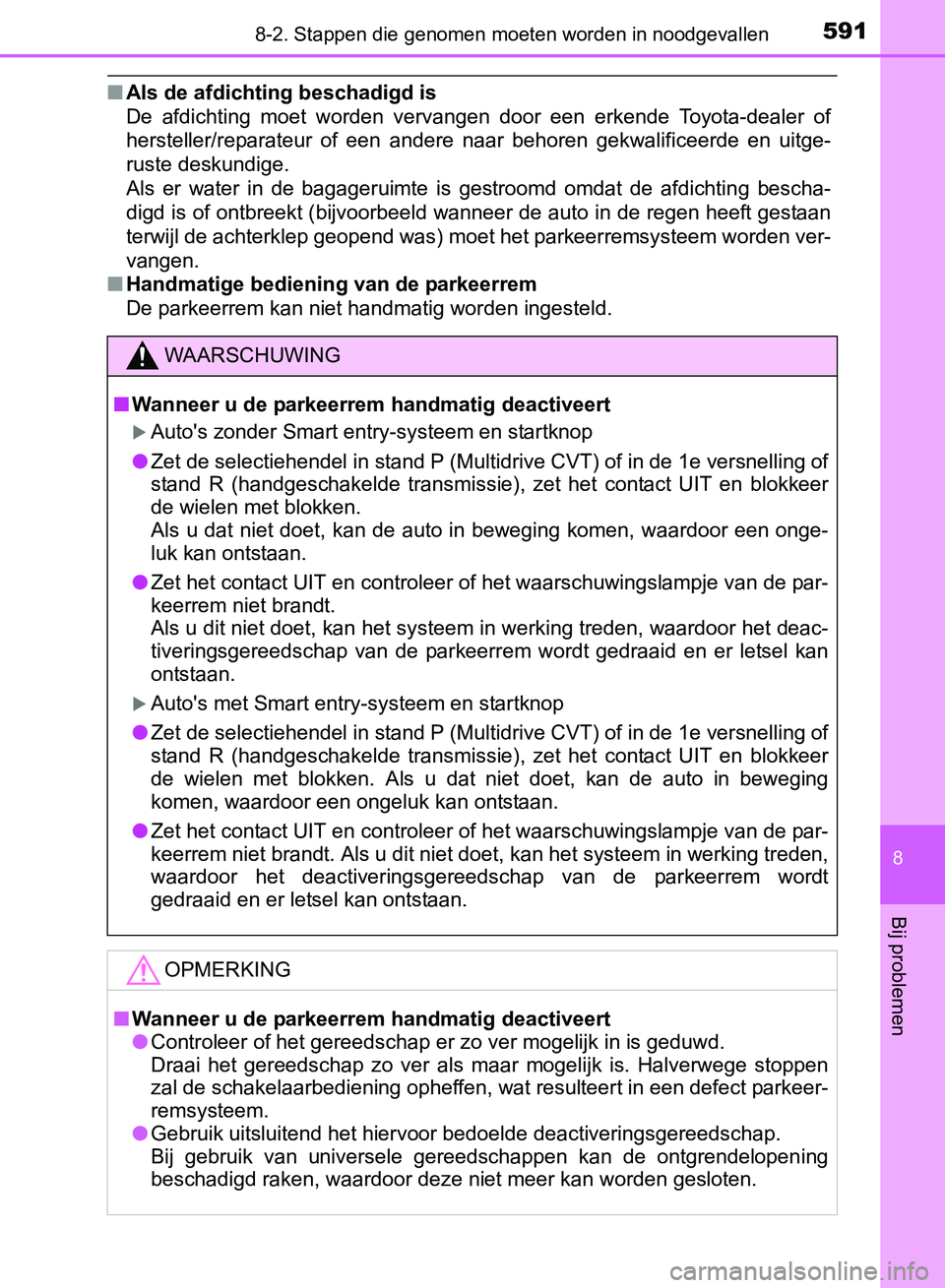 TOYOTA AVENSIS 2017  Instructieboekje (in Dutch) 5918-2. Stappen die genomen moeten worden in noodgevallen
AVENSIS_OM_OM20C66E_(EE)
8
Bij problemen
■Als de afdichting beschadigd is
De  afdichting  moet  worden  vervangen  door  een  erkende  Toyot