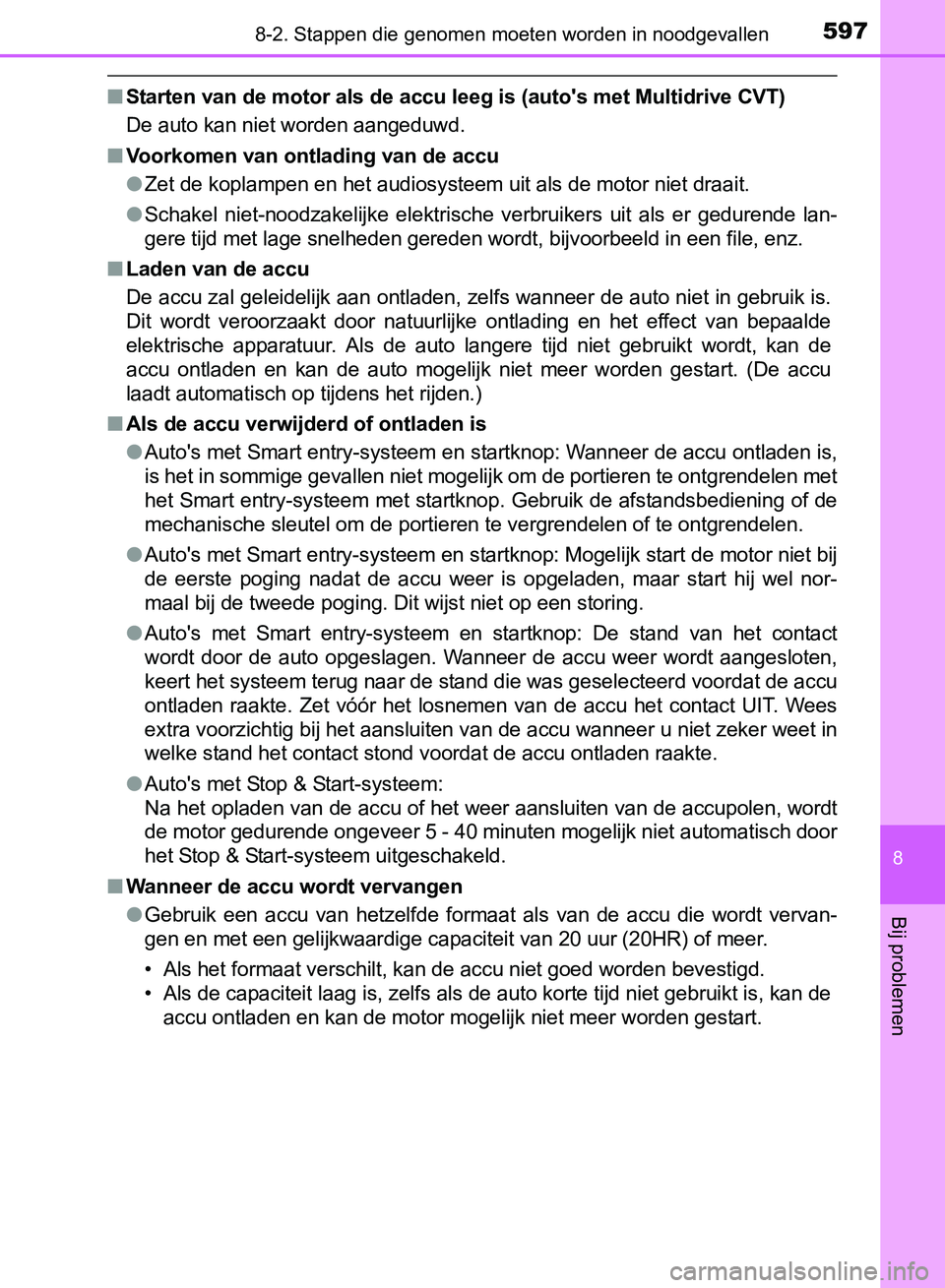 TOYOTA AVENSIS 2017  Instructieboekje (in Dutch) 5978-2. Stappen die genomen moeten worden in noodgevallen
AVENSIS_OM_OM20C66E_(EE)
8
Bij problemen
■Starten van de motor als de accu leeg is (auto's met Multidrive CVT)
De auto kan niet worden a