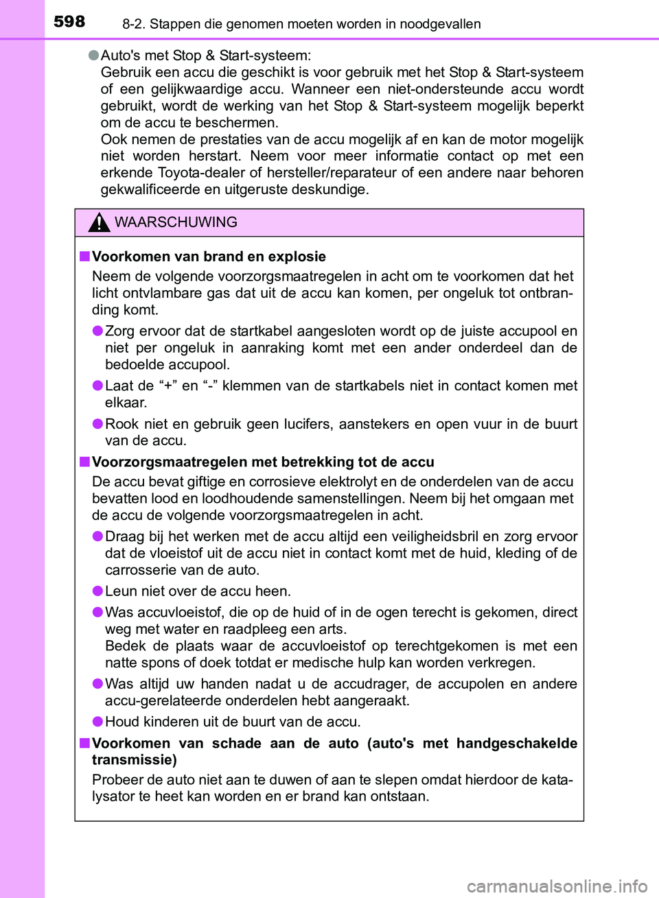 TOYOTA AVENSIS 2017  Instructieboekje (in Dutch) 5988-2. Stappen die genomen moeten worden in noodgevallen
AVENSIS_OM_OM20C66E_(EE)●Auto's met Stop & Start-systeem:
Gebruik een accu die geschikt is voor gebruik met het Stop & Start-systeem
of 
