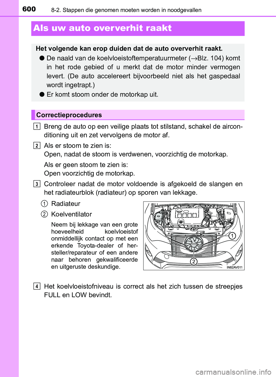 TOYOTA AVENSIS 2017  Instructieboekje (in Dutch) 6008-2. Stappen die genomen moeten worden in noodgevallen
AVENSIS_OM_OM20C66E_(EE)
Als uw auto over verhit raakt
Breng de auto op een veilige plaats tot stilstand, schakel de aircon-
ditioning uit en 