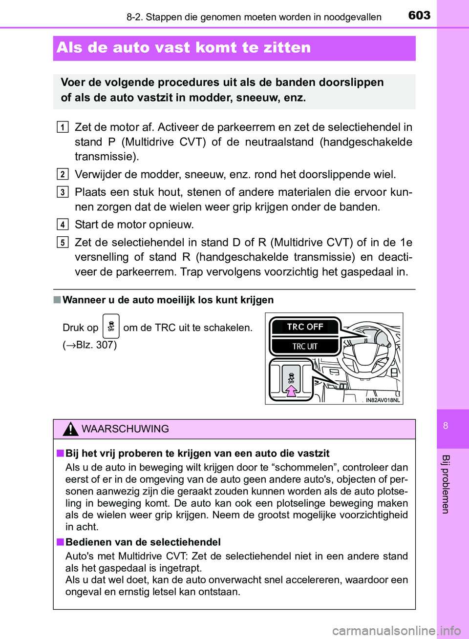 TOYOTA AVENSIS 2017 Instructieboekje (in Dutch) 6038-2. Stappen die genomen moeten worden in noodgevallen
AVENSIS_OM_OM20C66E_(EE)
8
Bij problemen
Als de auto vast komt te zitten
Zet de motor af. Activeer de parkeerrem en zet de selectiehendel in
s TOYOTA AVENSIS 2017 Instructieboekje (in Dutch) 6038-2. Stappen die genomen moeten worden in noodgevallen
AVENSIS_OM_OM20C66E_(EE)
8
Bij problemen
Als de auto vast komt te zitten
Zet de motor af. Activeer de parkeerrem en zet de selectiehendel in
s