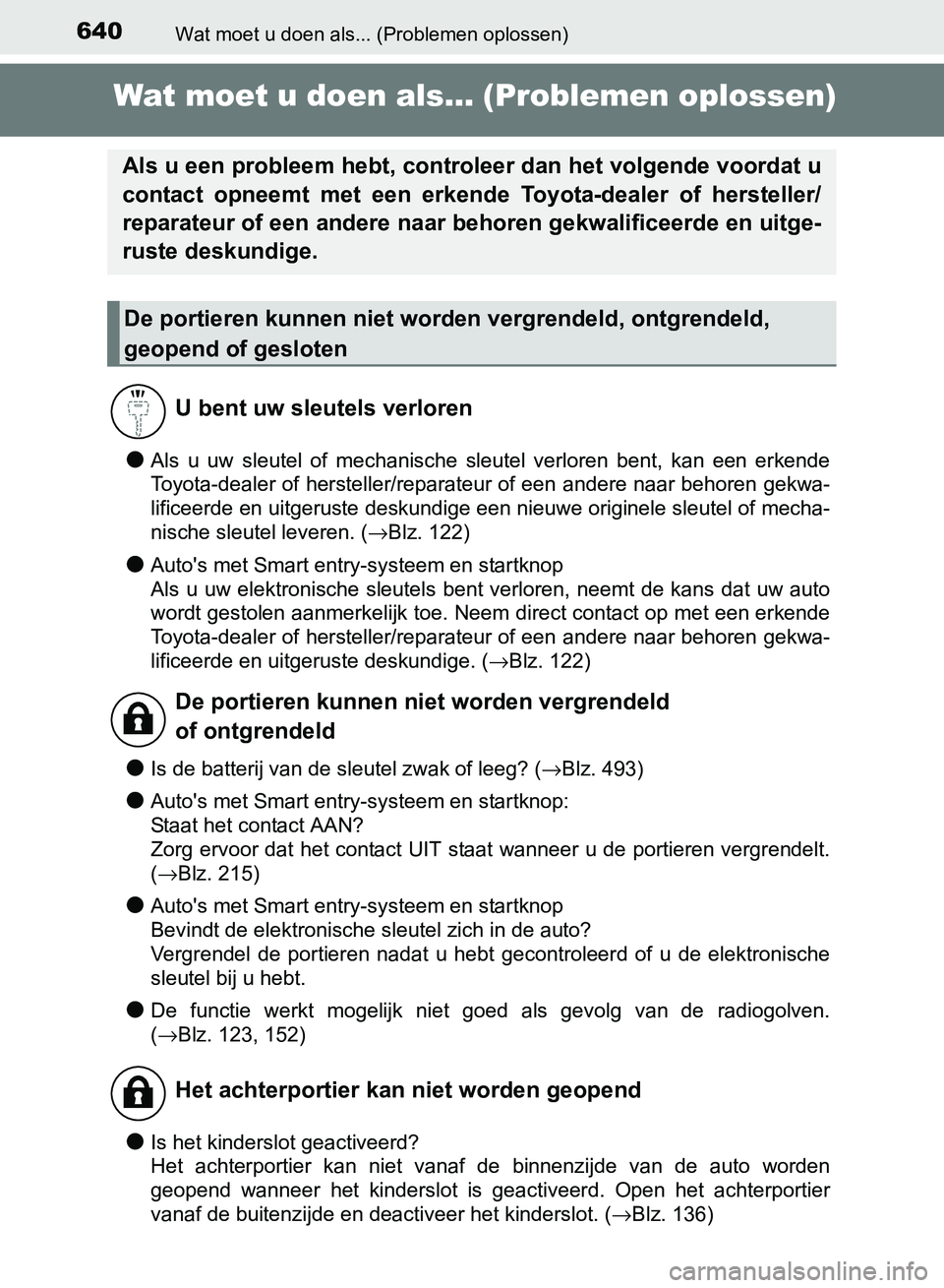 TOYOTA AVENSIS 2017 Instructieboekje (in Dutch) 640Wat moet u doen als... (Problemen oplossen)
AVENSIS_OM_OM20C66E_(EE)
Wat moet u doen als... (Problemen oplossen)
●Als u uw sleutel of mechanische sleutel verloren bent, kan een erkende
TOYOTA AVENSIS 2017 Instructieboekje (in Dutch) 640Wat moet u doen als... (Problemen oplossen)
AVENSIS_OM_OM20C66E_(EE)
Wat moet u doen als... (Problemen oplossen)
●Als u uw sleutel of mechanische sleutel verloren bent, kan een erkende