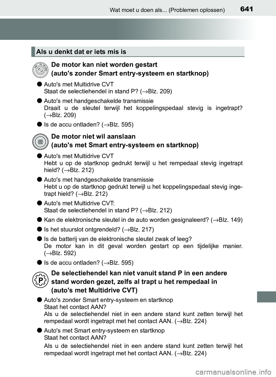TOYOTA AVENSIS 2017 Instructieboekje (in Dutch) 641Wat moet u doen als... (Problemen oplossen)
AVENSIS_OM_OM20C66E_(EE)
●Auto's met Multidrive CVT
Staat de selectiehendel in stand P? (→Blz. 209)
●Auto's met handgeschakelde transmissie TOYOTA AVENSIS 2017 Instructieboekje (in Dutch) 641Wat moet u doen als... (Problemen oplossen)
AVENSIS_OM_OM20C66E_(EE)
●Auto's met Multidrive CVT
Staat de selectiehendel in stand P? (→Blz. 209)
●Auto's met handgeschakelde transmissie