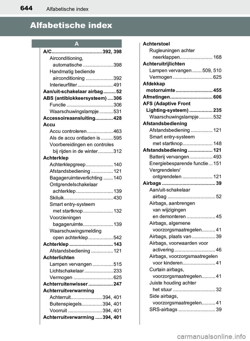 TOYOTA AVENSIS 2017 Instructieboekje (in Dutch) 644Alfabetische index
AVENSIS_OM_OM20C66E_(EE)
Alfabetische index
A/C..................................... 392, 398
Airconditioning,
automatische ...................... 398
Handmatig bediende
aircon TOYOTA AVENSIS 2017 Instructieboekje (in Dutch) 644Alfabetische index
AVENSIS_OM_OM20C66E_(EE)
Alfabetische index
A/C..................................... 392, 398
Airconditioning,
automatische ...................... 398
Handmatig bediende
aircon