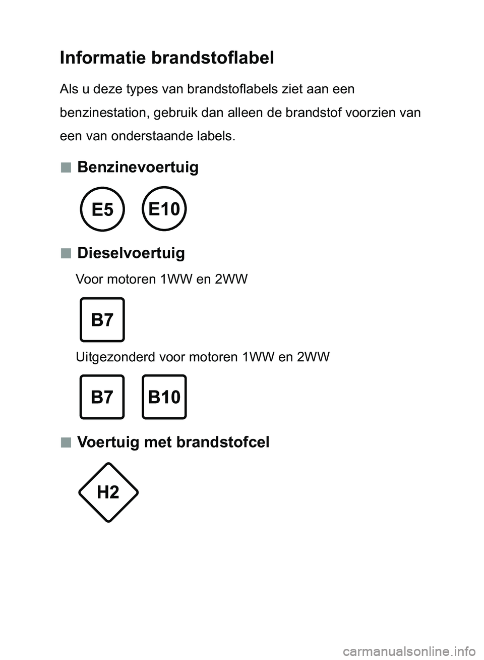 TOYOTA AVENSIS 2017 Instructieboekje (in Dutch) Informatie brandstoflabel
Als u deze types van brandstoflabels ziet aan een
benzinestation, gebruik dan alleen de brandstof voorzien van
een van onderstaande labels.
Benzinevoertuig
Di TOYOTA AVENSIS 2017 Instructieboekje (in Dutch) Informatie brandstoflabel
Als u deze types van brandstoflabels ziet aan een
benzinestation, gebruik dan alleen de brandstof voorzien van
een van onderstaande labels.
Benzinevoertuig
Di