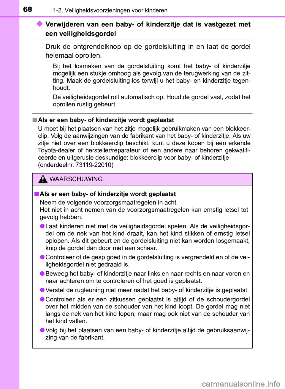 TOYOTA AVENSIS 2017 Instructieboekje (in Dutch) 681-2. Veiligheidsvoorzieningen voor kinderen
AVENSIS_OM_OM20C66E_(EE)
◆Verwijderen van een baby- of kinderzitje dat is vastgezet met
een veiligheidsgordel
Druk de ontgrendelknop op de TOYOTA AVENSIS 2017 Instructieboekje (in Dutch) 681-2. Veiligheidsvoorzieningen voor kinderen
AVENSIS_OM_OM20C66E_(EE)
◆Verwijderen van een baby- of kinderzitje dat is vastgezet met
een veiligheidsgordel
Druk de ontgrendelknop op de