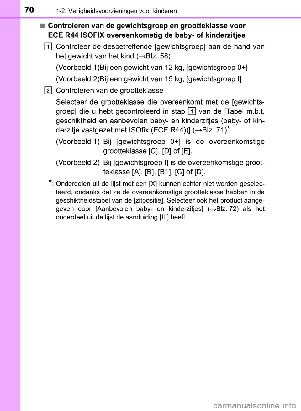 TOYOTA AVENSIS 2017 Instructieboekje (in Dutch) 701-2. Veiligheidsvoorzieningen voor kinderen
AVENSIS_OM_OM20C66E_(EE)■
Controleren van de gewichtsgroep en grootteklasse voor
ECE R44 ISOFIX overeenkomstig de baby- of kinderzitjes
Controleer de TOYOTA AVENSIS 2017 Instructieboekje (in Dutch) 701-2. Veiligheidsvoorzieningen voor kinderen
AVENSIS_OM_OM20C66E_(EE)■
Controleren van de gewichtsgroep en grootteklasse voor
ECE R44 ISOFIX overeenkomstig de baby- of kinderzitjes
Controleer de