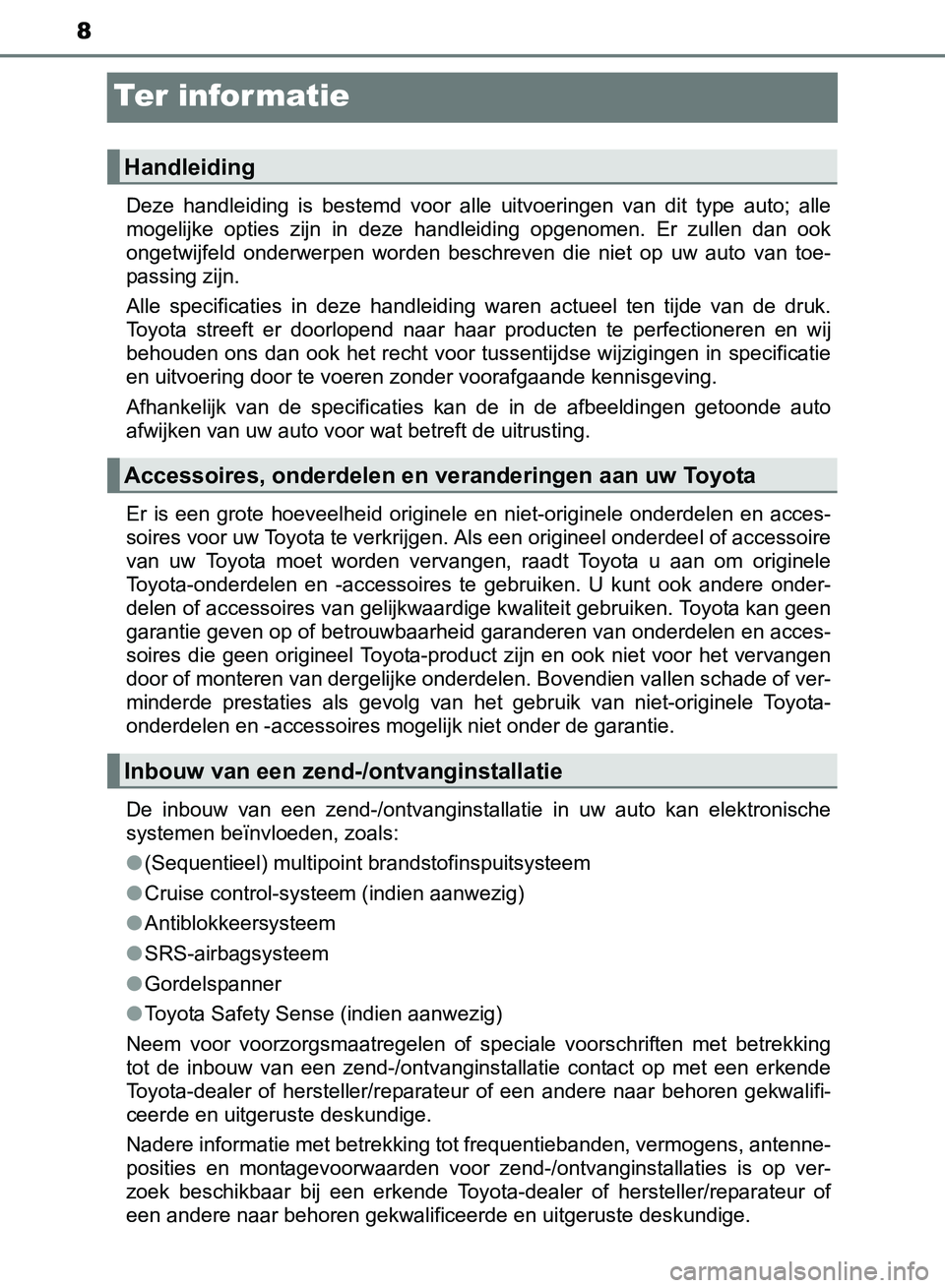 TOYOTA AVENSIS 2017 Instructieboekje (in Dutch) 8
AVENSIS_OM_OM20C66E_(EE)
Te r i n fo r m at i e
Deze handleiding is bestemd voor alle uitvoeringen van dit type auto; alle
mogelijke opties zijn in deze handleiding opgenomen. Er TOYOTA AVENSIS 2017 Instructieboekje (in Dutch) 8
AVENSIS_OM_OM20C66E_(EE)
Te r i n fo r m at i e
Deze handleiding is bestemd voor alle uitvoeringen van dit type auto; alle
mogelijke opties zijn in deze handleiding opgenomen. Er