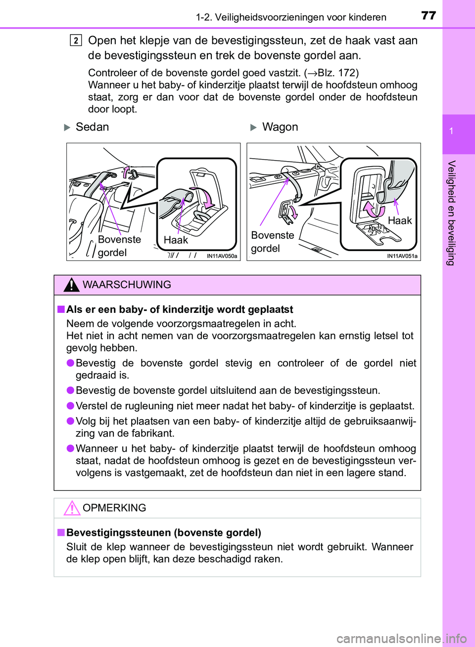 TOYOTA AVENSIS 2017 Instructieboekje (in Dutch) 771-2. Veiligheidsvoorzieningen voor kinderen
1
AVENSIS_OM_OM20C66E_(EE)
Veiligheid en beveiliging
Open het klepje van de bevestigingssteun, zet de haak vast aan
de bevestigingssteun en trek de bovens TOYOTA AVENSIS 2017 Instructieboekje (in Dutch) 771-2. Veiligheidsvoorzieningen voor kinderen
1
AVENSIS_OM_OM20C66E_(EE)
Veiligheid en beveiliging
Open het klepje van de bevestigingssteun, zet de haak vast aan
de bevestigingssteun en trek de bovens