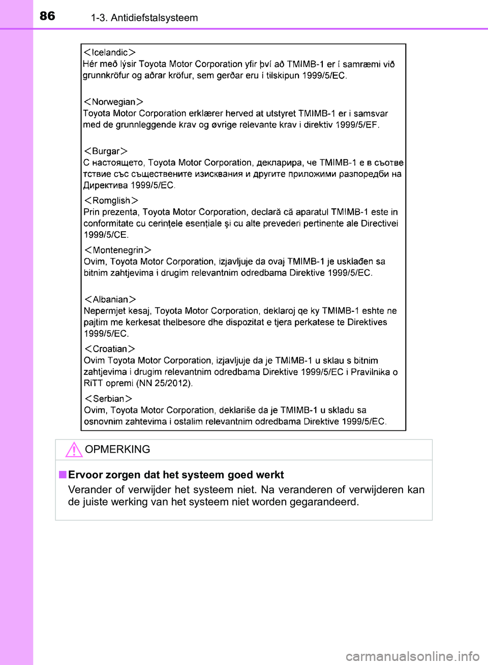 TOYOTA AVENSIS 2017  Instructieboekje (in Dutch) 861-3. Antidiefstalsysteem
AVENSIS_OM_OM20C66E_(EE)
OPMERKING
■Ervoor zorgen dat het systeem goed werkt
Verander  of  verwijder  het  systeem  niet.  Na  veranderen  of  verwijderen  kan
de juiste w