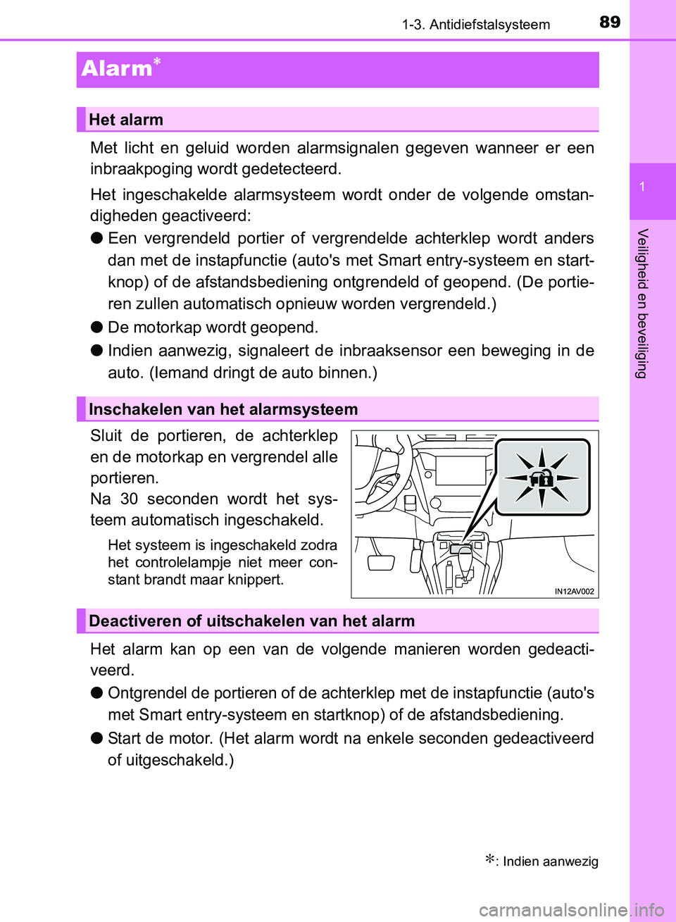 TOYOTA AVENSIS 2017 Instructieboekje (in Dutch) 89
1
1-3. Antidiefstalsysteem
AVENSIS_OM_OM20C66E_(EE)
Veiligheid en beveiliging
Alar m∗
Met licht en geluid worden alarmsignalen gegeven wanneer er een
inbraakpoging wordt gedetecteerd.
He TOYOTA AVENSIS 2017 Instructieboekje (in Dutch) 89
1
1-3. Antidiefstalsysteem
AVENSIS_OM_OM20C66E_(EE)
Veiligheid en beveiliging
Alar m∗
Met licht en geluid worden alarmsignalen gegeven wanneer er een
inbraakpoging wordt gedetecteerd.
He
