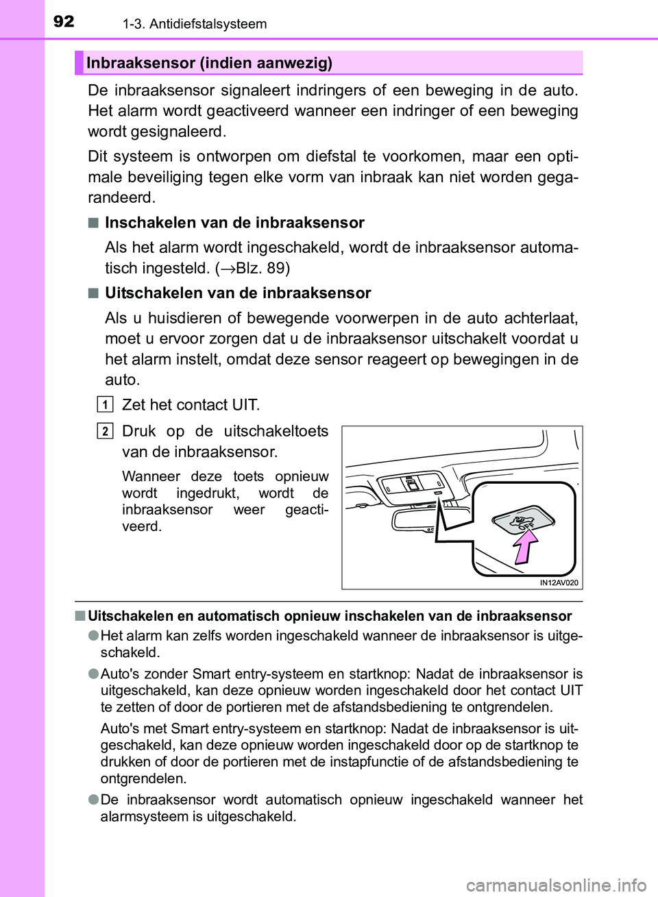 TOYOTA AVENSIS 2017 Instructieboekje (in Dutch) 921-3. Antidiefstalsysteem
AVENSIS_OM_OM20C66E_(EE)
De inbraaksensor signaleert indringers of een beweging in de auto.
Het alarm wordt geactiveerd wanneer een indringer of een beweging
w TOYOTA AVENSIS 2017 Instructieboekje (in Dutch) 921-3. Antidiefstalsysteem
AVENSIS_OM_OM20C66E_(EE)
De inbraaksensor signaleert indringers of een beweging in de auto.
Het alarm wordt geactiveerd wanneer een indringer of een beweging
w