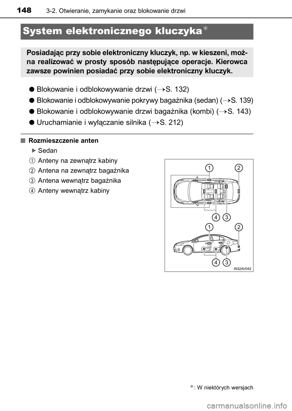 TOYOTA AVENSIS 2017  Instrukcja obsługi (in Polish) Blokowanie i odblokowywanie drzwi (S. 132)
Blokowanie i odblokowywanie pokrywy baga˝nika (sedan) (
S. 139)
Blokowanie i odblokowywanie drzwi baga˝nika (kombi) (
S. 143)
Uruchamianie i wy∏àczan