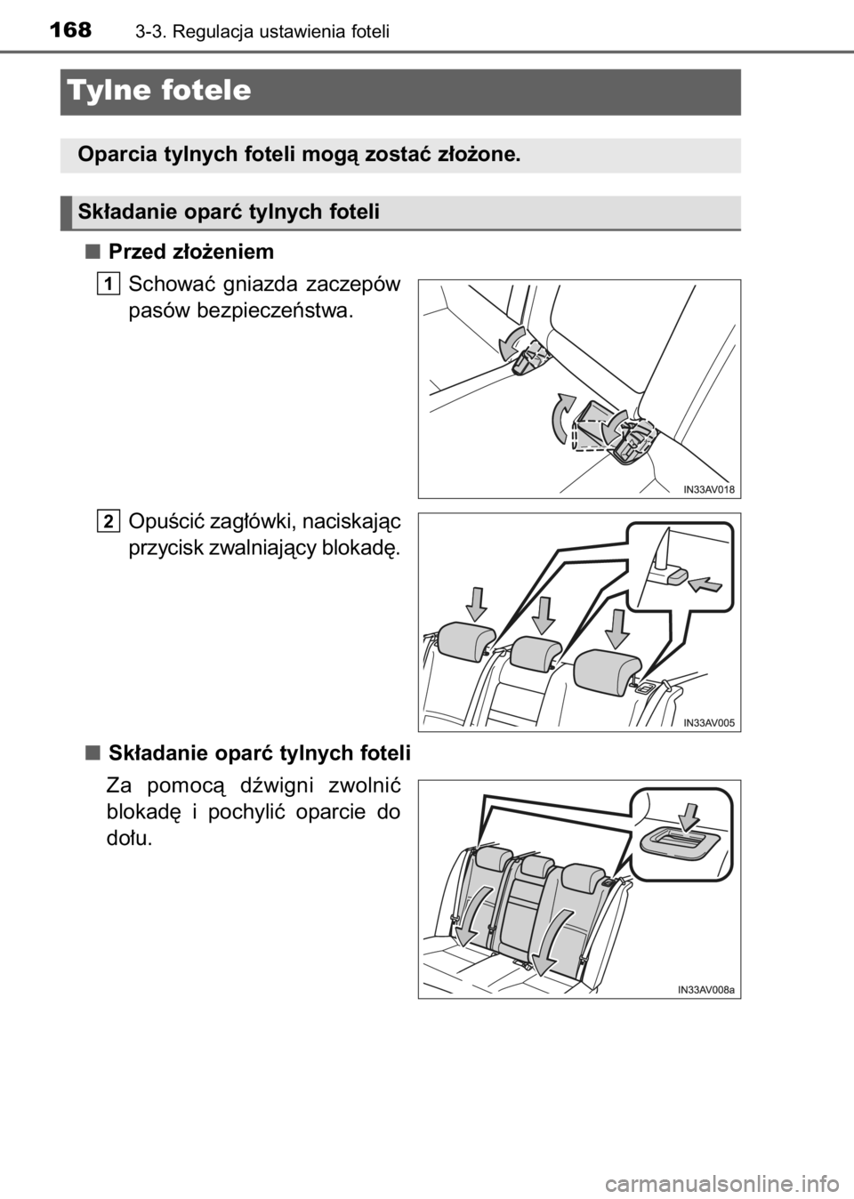 TOYOTA AVENSIS 2017  Instrukcja obsługi (in Polish) Przed z∏o˝eniem
Schowaç  gniazda  zaczepów
pasów bezpieczeƒstwa.
OpuÊciç zag∏ówki, naciskajàc
przycisk zwalniajàcy blokad´.
Sk∏adanie oparç tylnych foteli
Za  pomocà  dêwigni  zwol