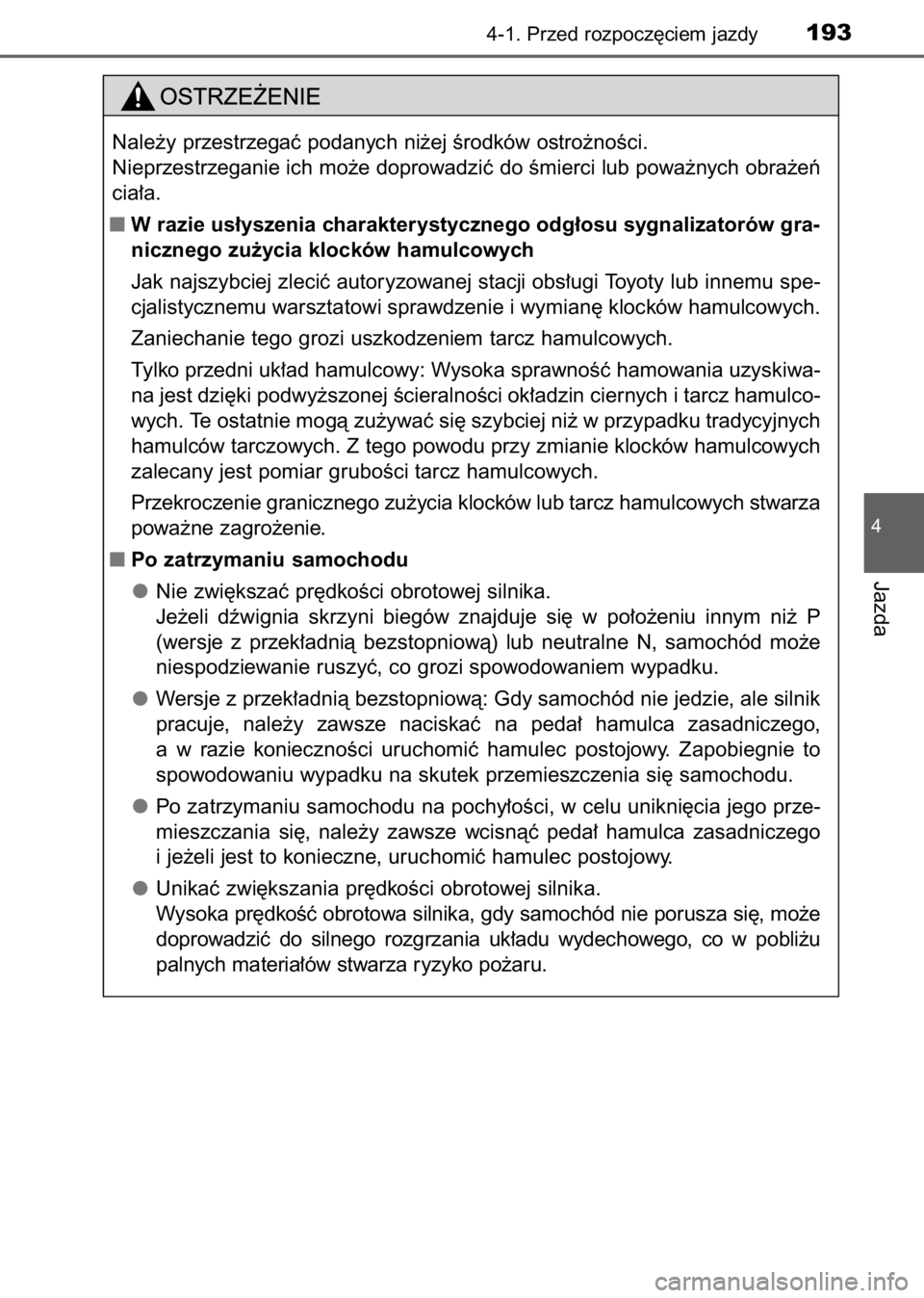 TOYOTA AVENSIS 2017  Instrukcja obsługi (in Polish) 4-1. Przed rozpocz´ciem jazdy193
4
Jazda
Nale˝y przestrzegaç podanych ni˝ej Êrodków ostro˝noÊci.
Nieprzestrzeganie ich mo˝e doprowadziç do Êmierci lub powa˝nych obra˝eƒ
cia∏a.
W razie