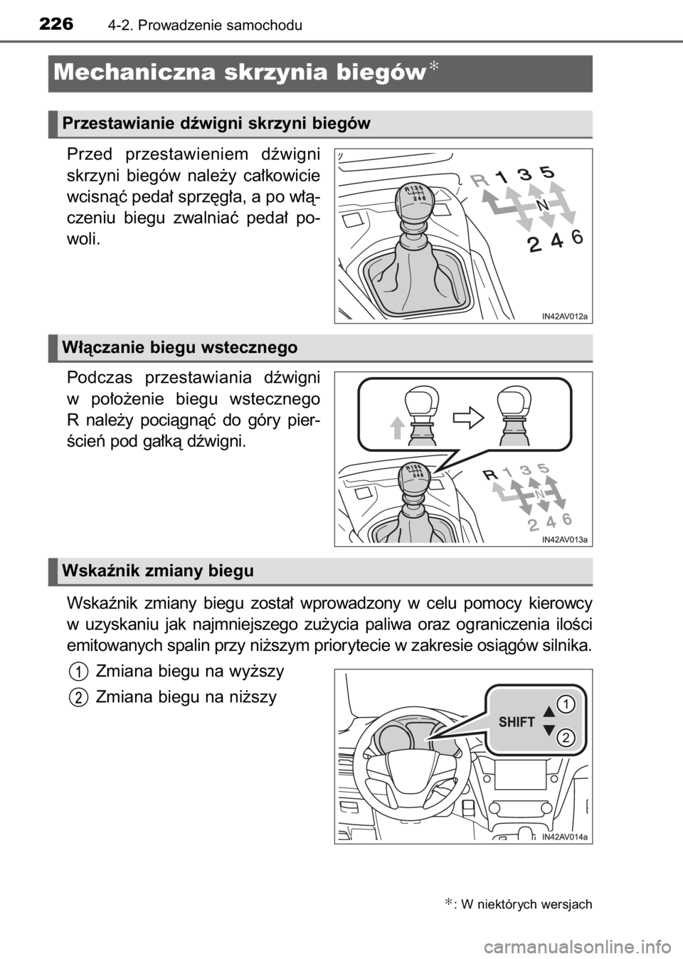 TOYOTA AVENSIS 2017  Instrukcja obsługi (in Polish) Przed  przestawieniem  dêwigni
skrzyni  biegów  nale˝y  ca∏kowicie
wcisnàç peda∏ sprz´g∏a, a po w∏à-
czeniu  biegu  zwalniaç  peda∏  po-
woli.
Podczas  przestawianiadêwigni
w po∏o