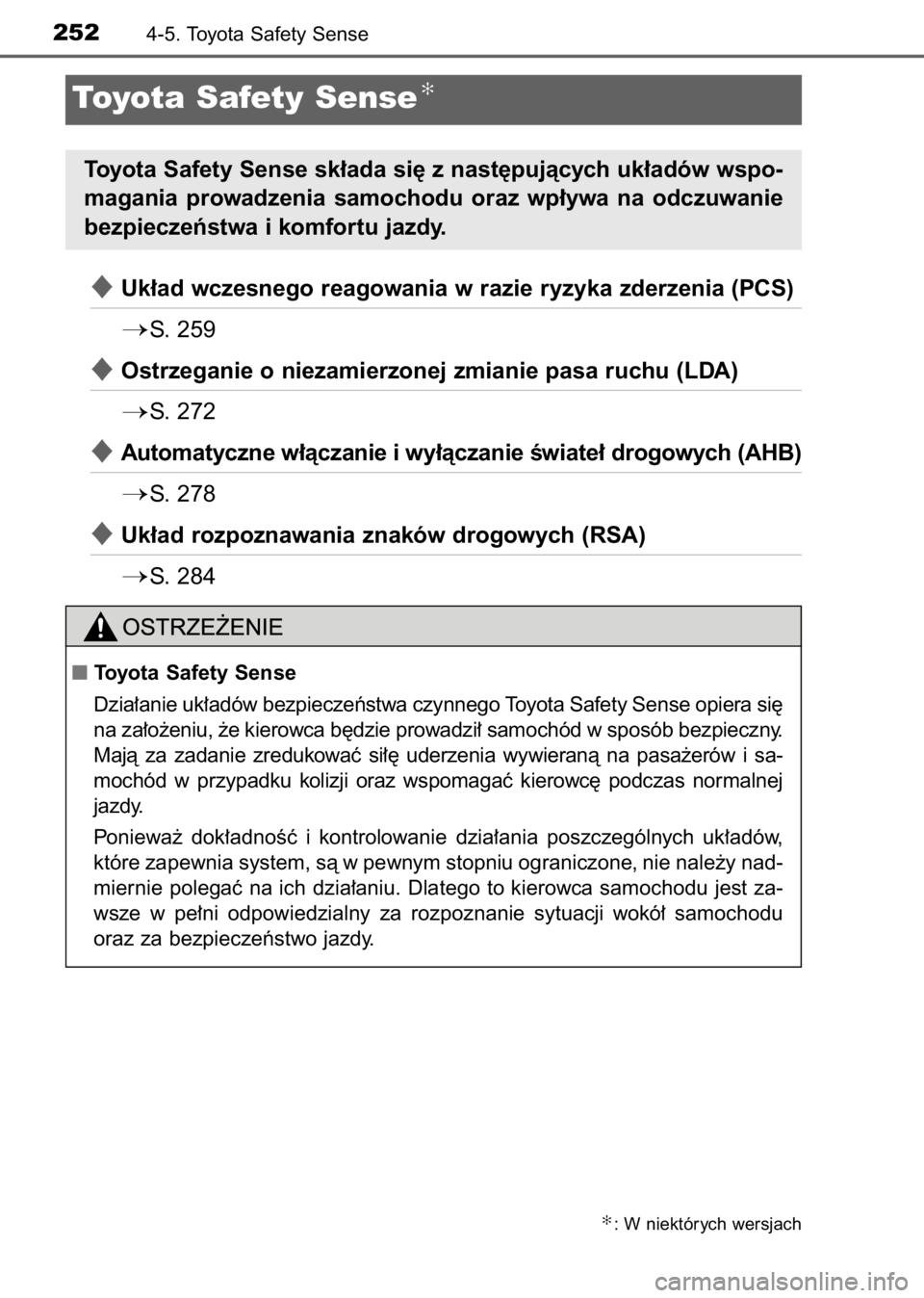 TOYOTA AVENSIS 2017  Instrukcja obsługi (in Polish) Uk∏ad wczesnego reagowania w razie ryzyka zderzenia (PCS)
S.  259
Ostrzeganie o niezamierzonej zmianie pasa ruchu (LDA)
S.  272
Automatyczne w∏àczanie i wy∏àczanie Êwiate∏ drogowych (A