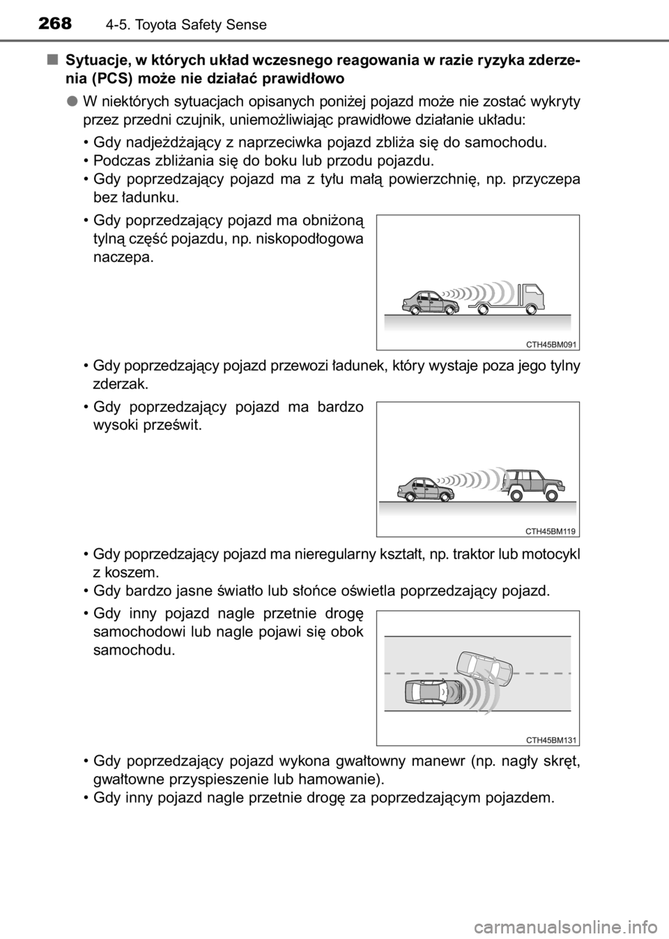 TOYOTA AVENSIS 2017 Instrukcja obsługi (in Polish) Sytuacje, w których uk∏ad wczesnego reagowania w razie ryzyka zderze-
nia (PCS) mo˝e nie dzia∏aç prawid∏owo
W niektórych sytuacjach opisanych poni˝ej pojazd mo˝e nie zostaç wykryty
przez TOYOTA AVENSIS 2017 Instrukcja obsługi (in Polish) Sytuacje, w których uk∏ad wczesnego reagowania w razie ryzyka zderze-
nia (PCS) mo˝e nie dzia∏aç prawid∏owo
W niektórych sytuacjach opisanych poni˝ej pojazd mo˝e nie zostaç wykryty
przez