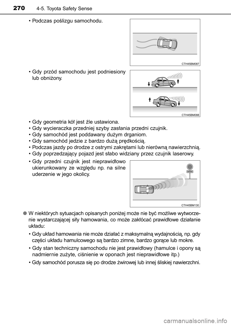 TOYOTA AVENSIS 2017 Instrukcja obsługi (in Polish) • Podczas poÊlizgu samochodu.
• Gdy przód samochodu jest podniesiony
lub obni˝ony.
• Gdy geometria kó∏ jest êle ustawiona.
• Gdy wycieraczka przedniej szyby zas∏ania przedni czujn TOYOTA AVENSIS 2017 Instrukcja obsługi (in Polish) • Podczas poÊlizgu samochodu.
• Gdy przód samochodu jest podniesiony
lub obni˝ony.
• Gdy geometria kó∏ jest êle ustawiona.
• Gdy wycieraczka przedniej szyby zas∏ania przedni czujn