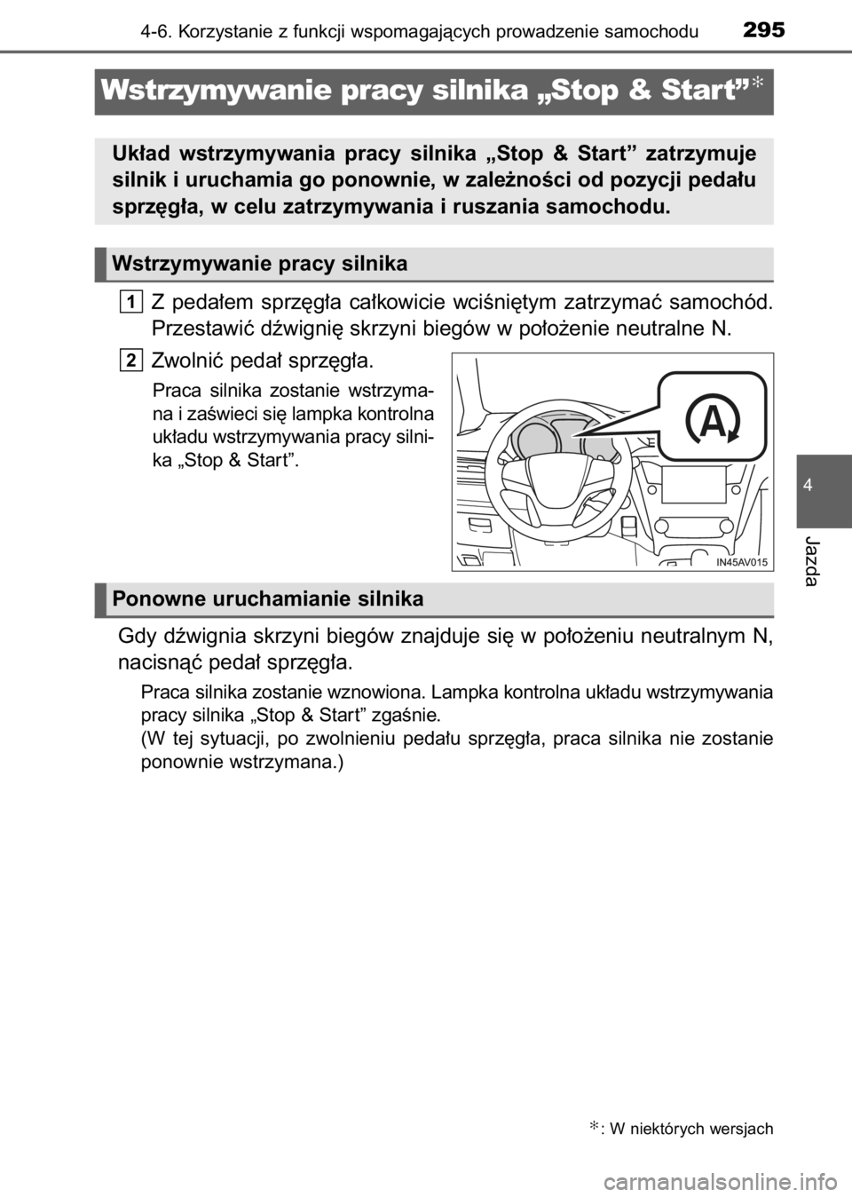 TOYOTA AVENSIS 2017  Instrukcja obsługi (in Polish) Z peda∏em  sprz´g∏a  ca∏kowicie  wciÊni´tym  zatrzymaç  samochód.
Przestawiç dêwigni´ skrzyni biegów w po∏o˝enie neutralne N.
Zwolniç peda∏ sprz´g∏a.
Praca  silnika  zostanie  