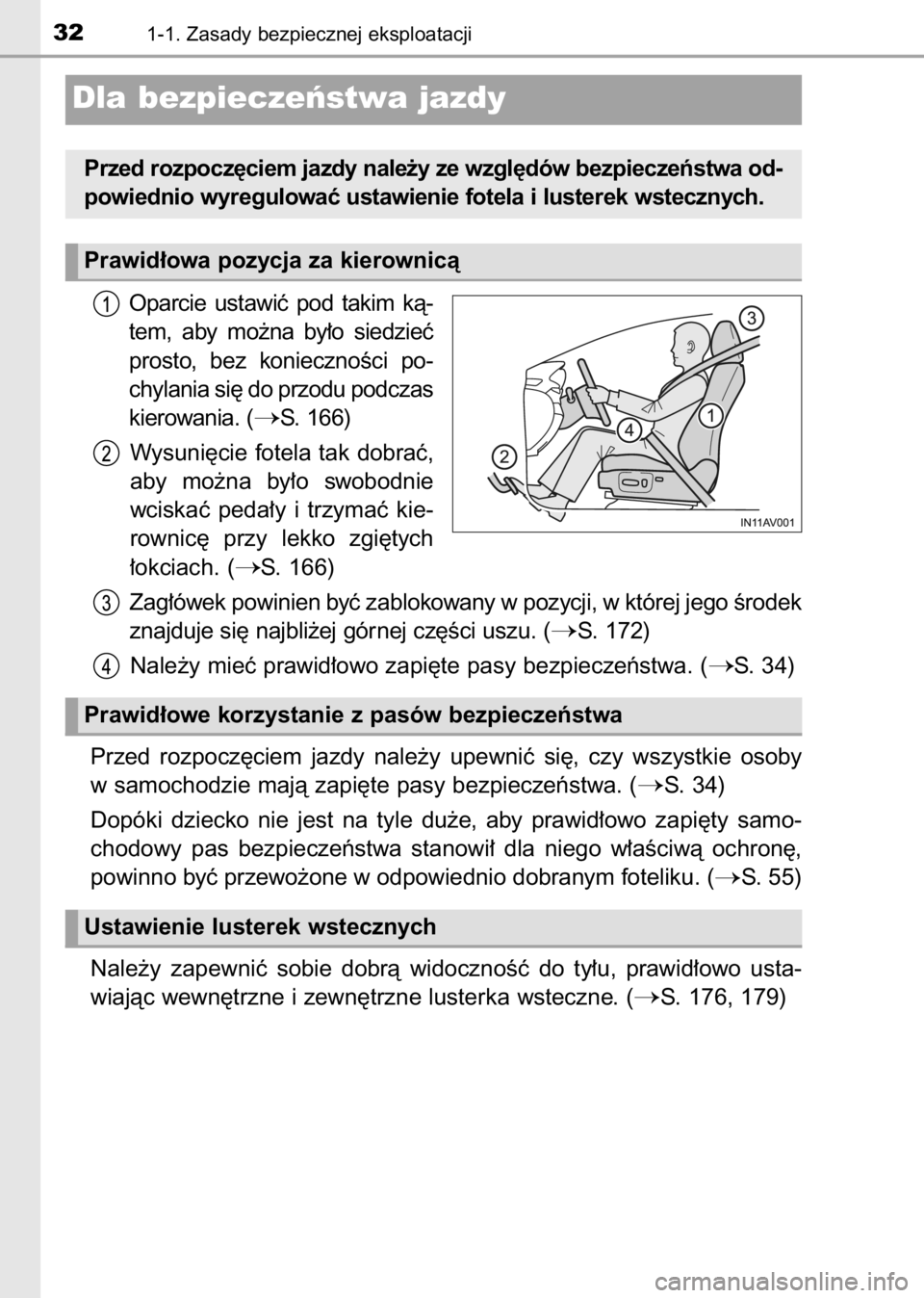 TOYOTA AVENSIS 2017  Instrukcja obsługi (in Polish) Oparcie  ustawiç  pod  takim  kà-
tem,  aby  mo˝na  by∏o  siedzieç
prosto,  bez  koniecznoÊci  po-
chylania si´ do przodu podczas
kierowania. (
S. 166)
Wysuni´cie fotela tak dobraç,
aby  mo