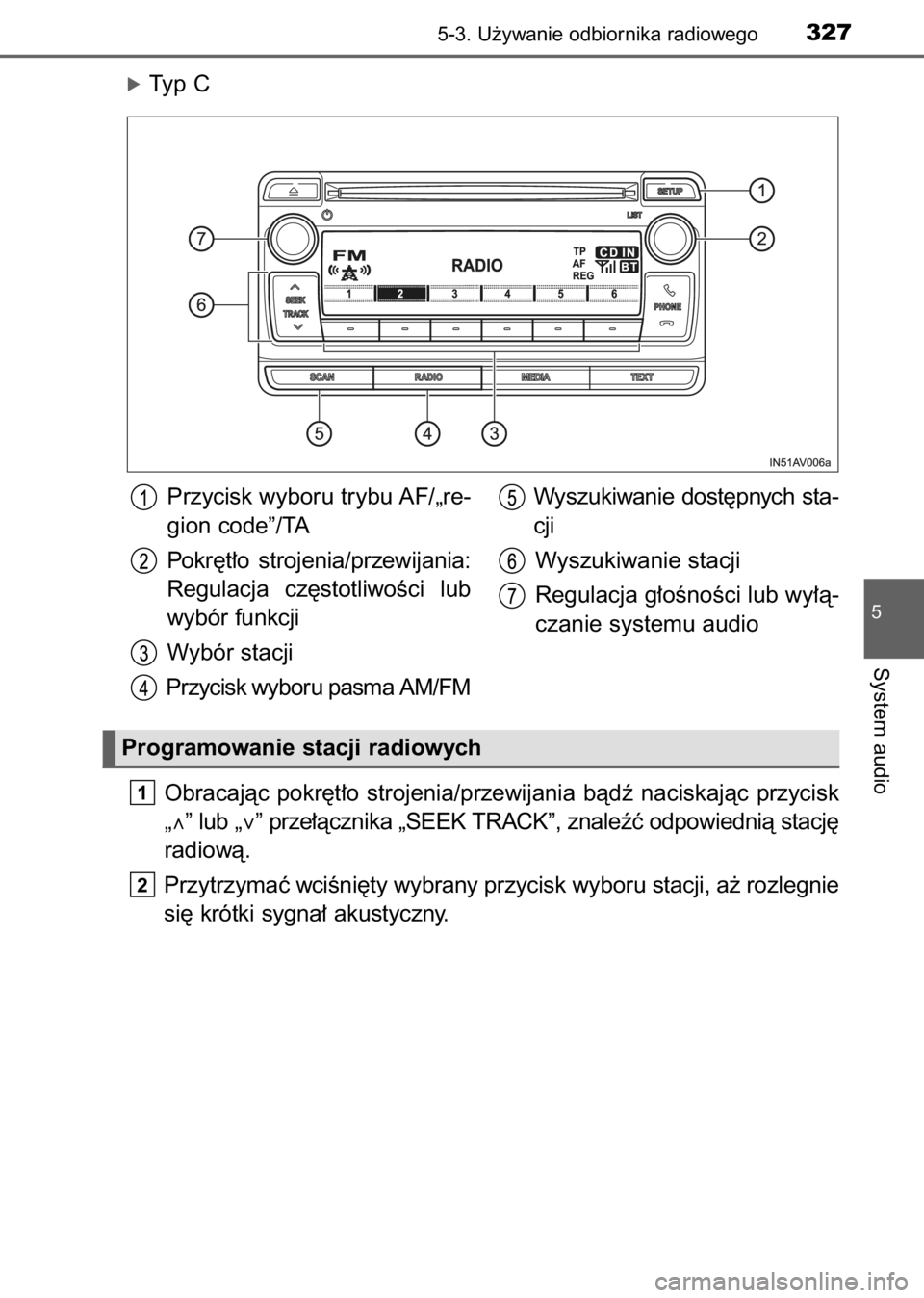 TOYOTA AVENSIS 2017  Instrukcja obsługi (in Polish) óTyp C
Obracajàc  pokr´t∏o  strojenia/przewijania  bàdê  naciskajàc  przycisk
„∧” lub „∨” prze∏àcznika „SEEK TRACK”, znaleêç odpowiednià stacj´
radiowà.
Przytrzymaç wc
