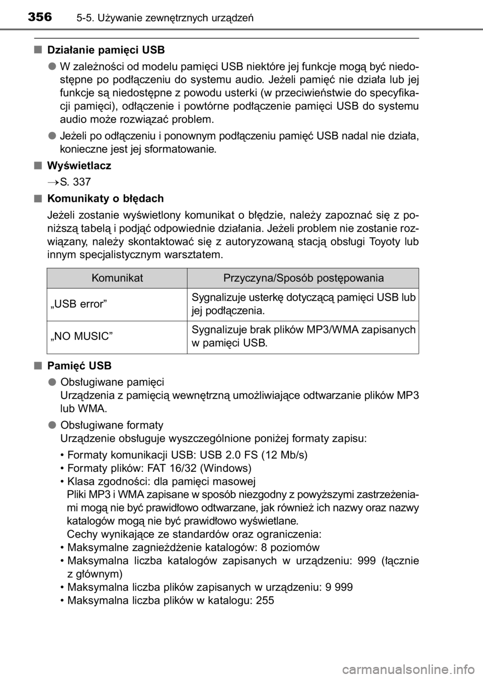 TOYOTA AVENSIS 2017  Instrukcja obsługi (in Polish) Dzia∏anie pami´ci USB
W zale˝noÊci od modelu pami´ci USB niektóre jej funkcje mogà byç niedo-
st´pne  po  pod∏àczeniu  do  systemu  audio.  Je˝eli  pami´ç  nie  dzia∏a  lub  jej
funk