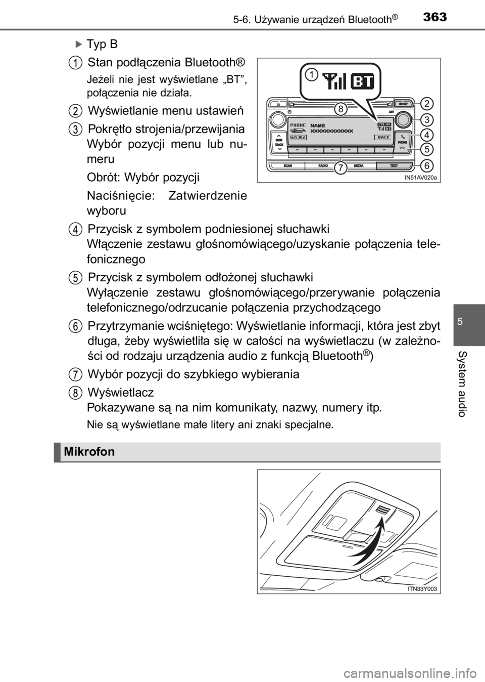TOYOTA AVENSIS 2017  Instrukcja obsługi (in Polish) óTyp B
Stan pod∏àczenia Bluetooth®
Je˝eli  nie  jest  wyÊwietlane  „BT”,
po∏àczenia nie dzia∏a.
WyÊwietlanie menu ustawieƒ
Pokr´t∏o strojenia/przewijania
Wybór  pozycji  menu  lu