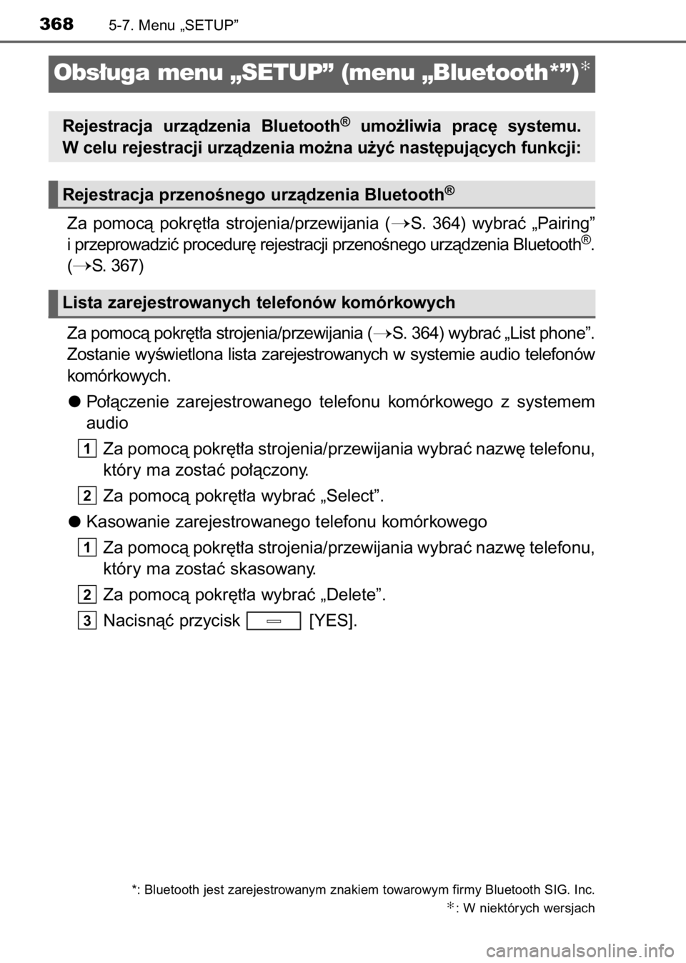 TOYOTA AVENSIS 2017  Instrukcja obsługi (in Polish) Za  pomocà  pokr´t∏a  strojenia/przewijania  (S.  364)  wybraç  „Pairing”
i przeprowadziç procedur´ rejestracji przenoÊnego urzàdzenia Bluetooth®.
(
S. 367)
Za pomocà pokr´t∏a stro