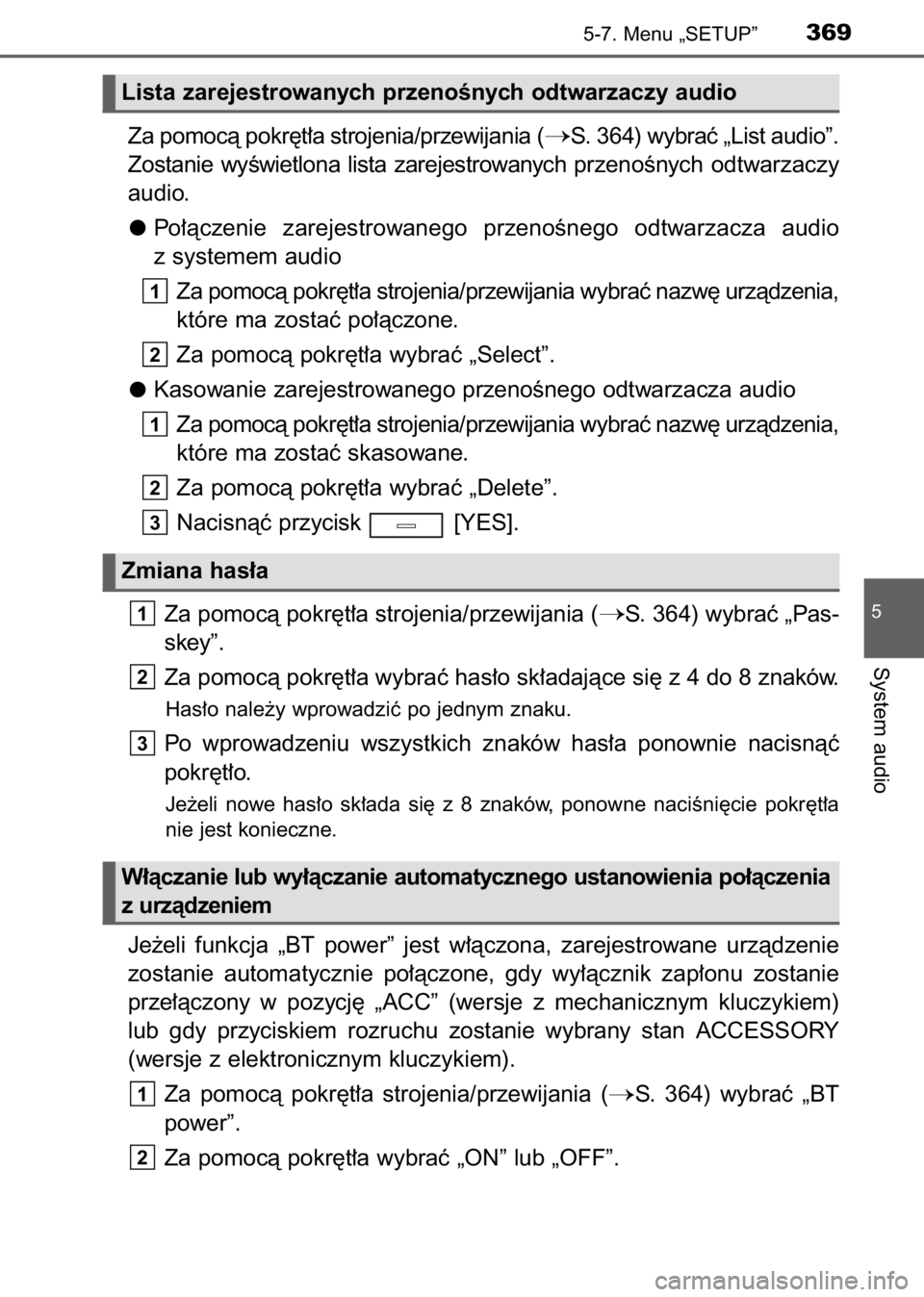 TOYOTA AVENSIS 2017  Instrukcja obsługi (in Polish) Za pomocà pokr´t∏a strojenia/przewijania (S. 364) wybraç „List audio”.
Zostanie  wyÊwietlona  lista  zarejestrowanych  przenoÊnych  odtwarzaczy
audio.
Po∏àczenie  zarejestrowanego  prze