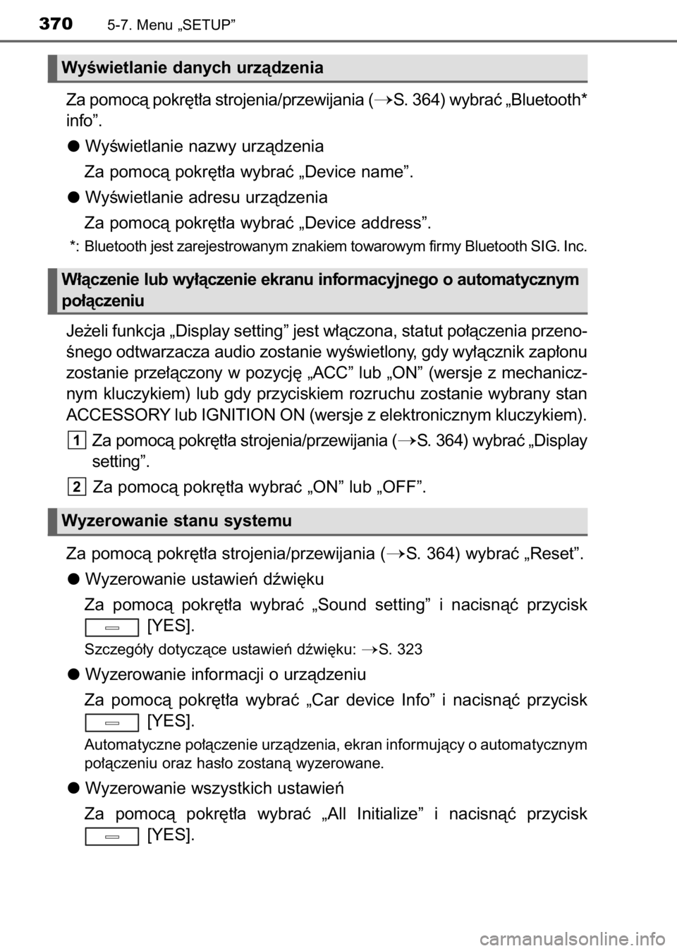 TOYOTA AVENSIS 2017  Instrukcja obsługi (in Polish) Za pomocà pokr´t∏a strojenia/przewijania (S. 364) wybraç „Bluetooth*
info”.
WyÊwietlanie nazwy urzàdzenia
Za pomocà pokr´t∏a wybraç „Device name”.
WyÊwietlanie adresu urzàdzenia