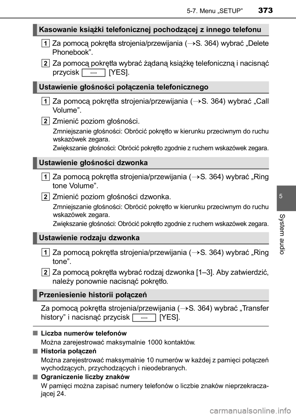 TOYOTA AVENSIS 2017  Instrukcja obsługi (in Polish) Za pomocà pokr´t∏a strojenia/przewijania (S. 364) wybraç „Delete
Phonebook”.
Za pomocà pokr´t∏a wybraç ˝àdanà ksià˝k´ telefonicznà i nacisnàç
przycisk  [YES].
Za pomocà pokr´