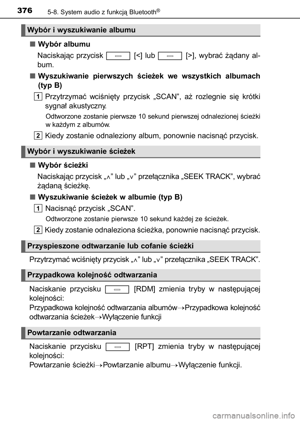 TOYOTA AVENSIS 2017  Instrukcja obsługi (in Polish) Wybór albumu
Naciskajàc  przycisk  [<]  lub  [>],  wybraç  ˝àdany  al-
bum.
Wyszukiwanie  pierwszych  Êcie˝ek  we  wszystkich  albumach
(typ B)
Przytrzymaç  wciÊni´ty  przycisk  „SCAN”, 