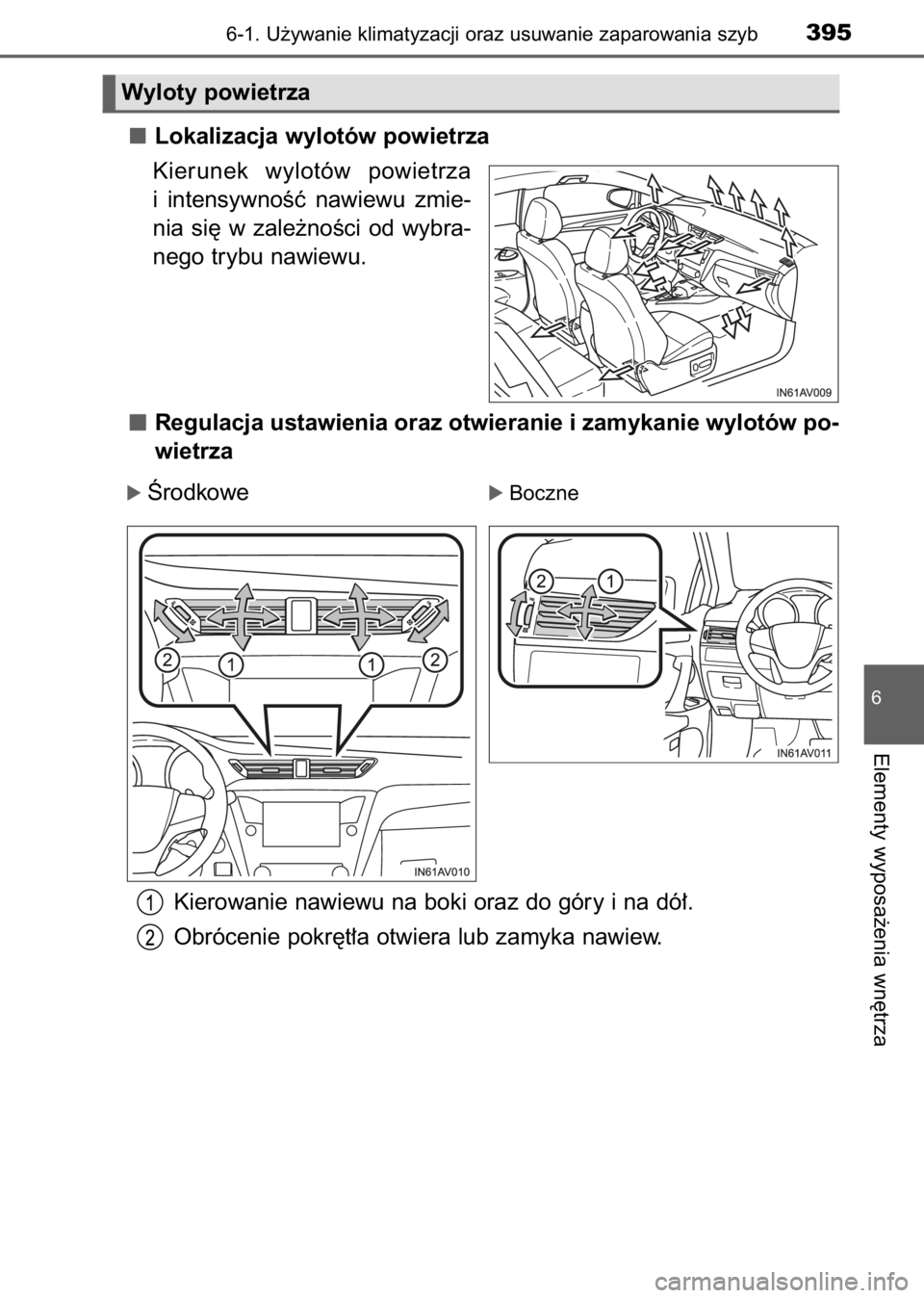 TOYOTA AVENSIS 2017 Instrukcja obsługi (in Polish) Lokalizacja wylotów powietrza
Kierunek wylotów powietrza
i intensywnoÊç nawiewu zmie-
nia si´ w zale˝noÊci od wybra-
nego trybu nawiewu.
Regulacja ustawienia oraz otwieranie i zamykanie TOYOTA AVENSIS 2017 Instrukcja obsługi (in Polish) Lokalizacja wylotów powietrza
Kierunek wylotów powietrza
i intensywnoÊç nawiewu zmie-
nia si´ w zale˝noÊci od wybra-
nego trybu nawiewu.
Regulacja ustawienia oraz otwieranie i zamykanie