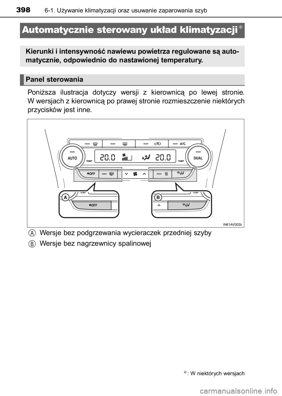 TOYOTA AVENSIS 2017 Instrukcja obsługi (in Polish) Poni˝sza ilustracja dotyczy wersji z kierownicà po lewej stronie.
W wersjach z kierownicà po prawej stronie rozmieszczenie niektórych
przycisków jest inne.
Wersje bez podgrzewania wycierac TOYOTA AVENSIS 2017 Instrukcja obsługi (in Polish) Poni˝sza ilustracja dotyczy wersji z kierownicà po lewej stronie.
W wersjach z kierownicà po prawej stronie rozmieszczenie niektórych
przycisków jest inne.
Wersje bez podgrzewania wycierac