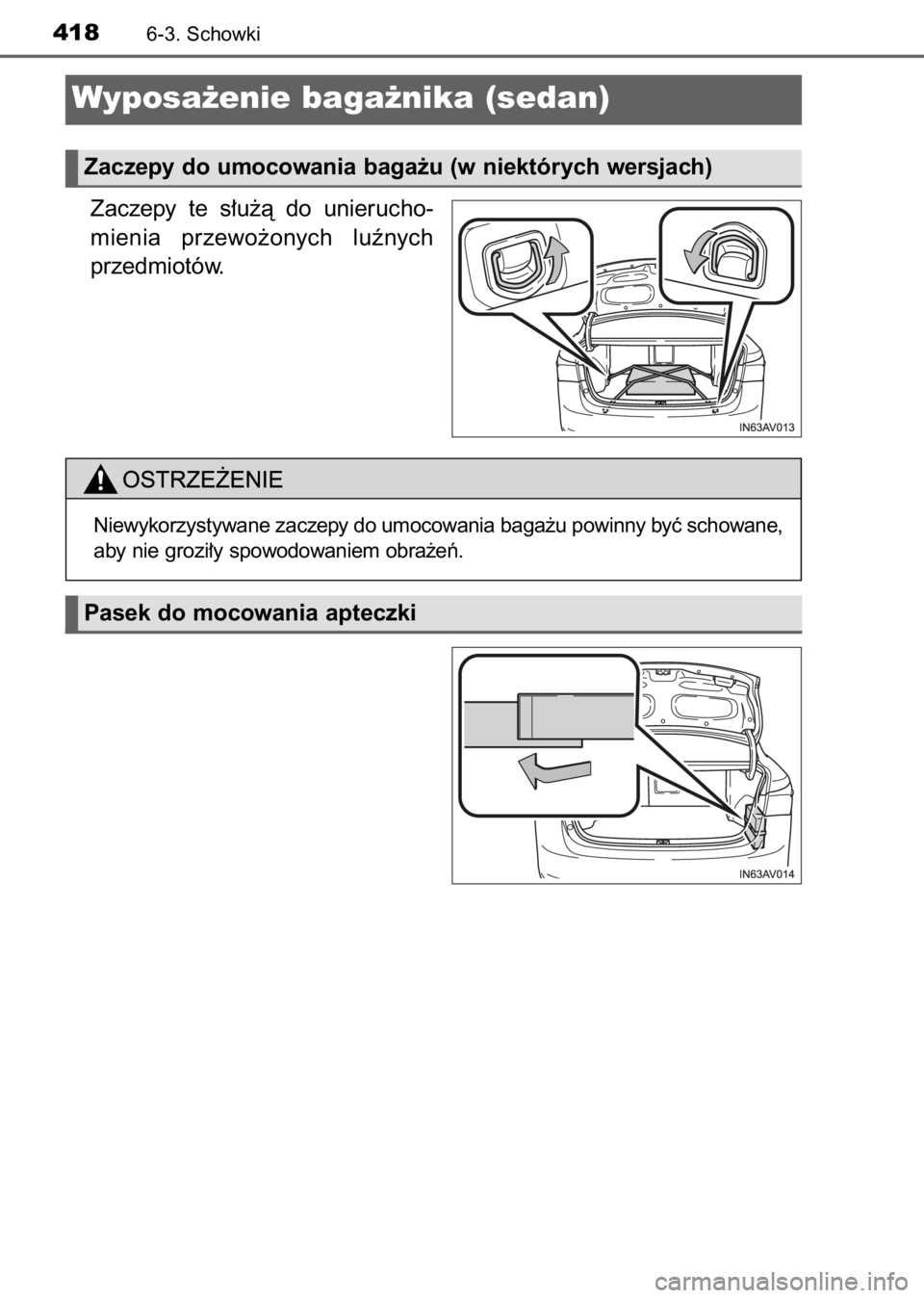 TOYOTA AVENSIS 2017  Instrukcja obsługi (in Polish) Zaczepy  te  s∏u˝à  do  unierucho-
mienia  przewo˝onych  luênych
przedmiotów.
4186-3. Schowki
Wyposa˝enie baga˝nika (sedan)
Zaczepy do umocowania baga˝u (w niektórych wersjach)
Pasek do moc