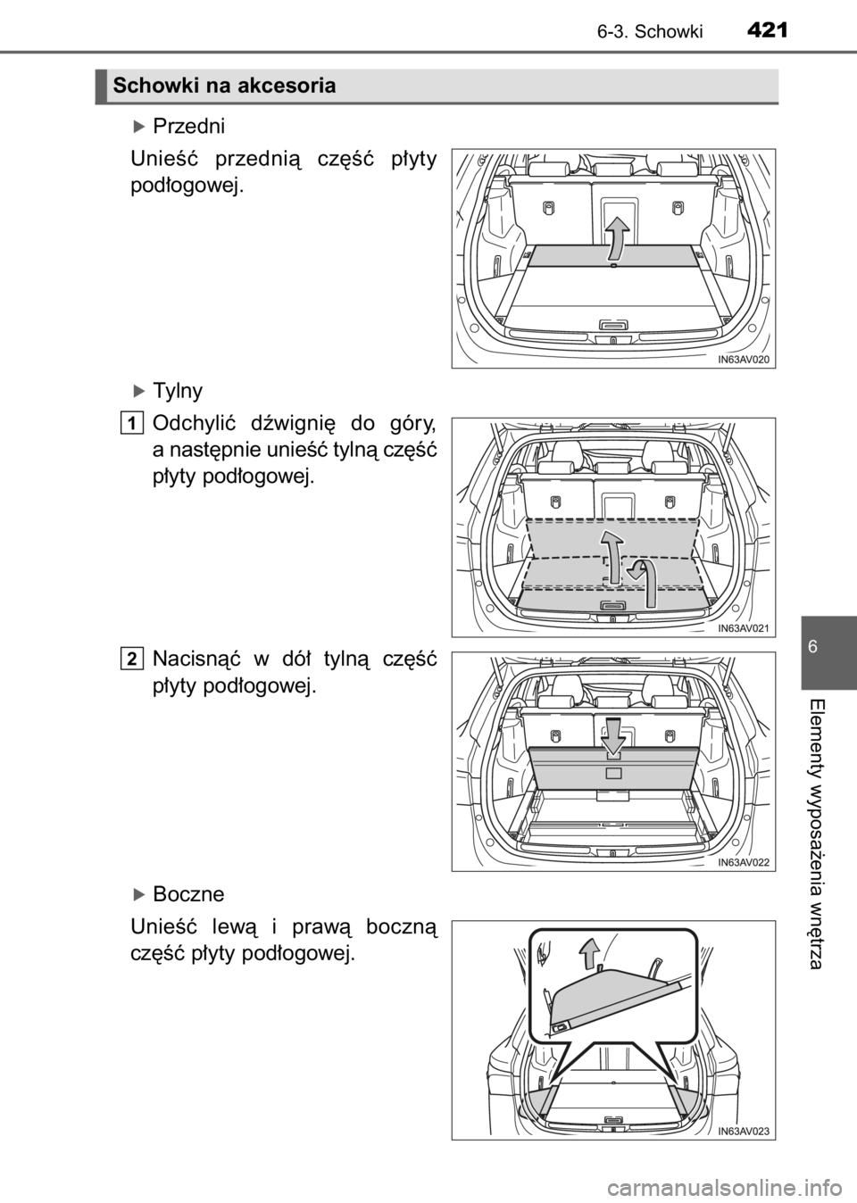 TOYOTA AVENSIS 2017  Instrukcja obsługi (in Polish) óPrzedni
UnieÊç  przednià  cz´Êç  p∏yty
pod∏ogowej.
óTylny
Odchyliç  dêwigni´  do  góry,
a nast´pnie unieÊç tylnà cz´Êç
p∏yty pod∏ogowej.
Nacisnàç  w dó∏  tylnà  cz´