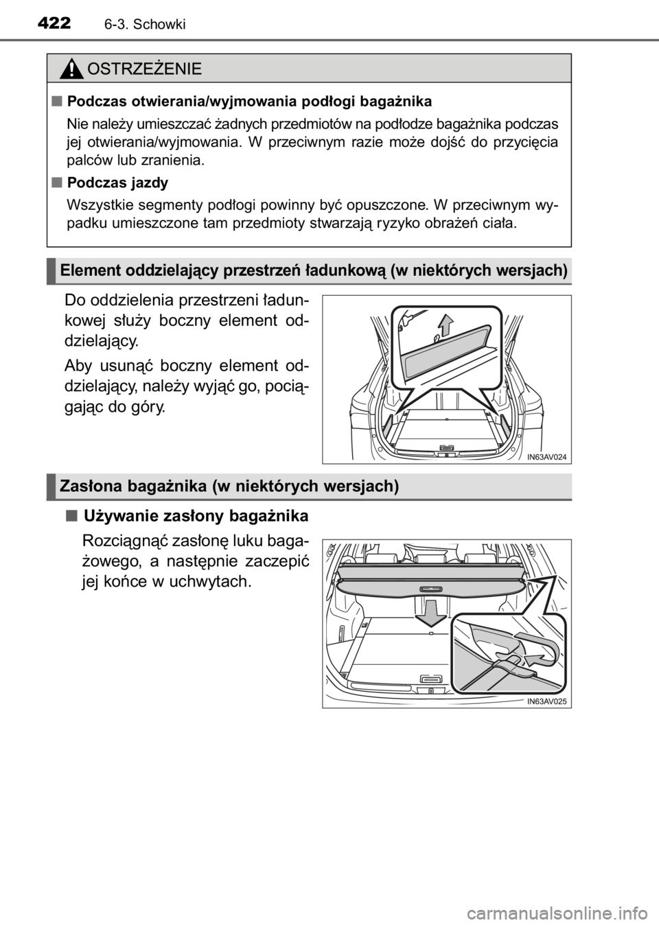 TOYOTA AVENSIS 2017  Instrukcja obsługi (in Polish) Do oddzielenia przestrzeni ∏adun-
kowej  s∏u˝y  boczny  element  od-
dzielajàcy.
Aby  usunàç  boczny  element  od-
dzielajàcy, nale˝y wyjàç go, pocià-
gajàc do góry.
U˝ywanie zas∏ony