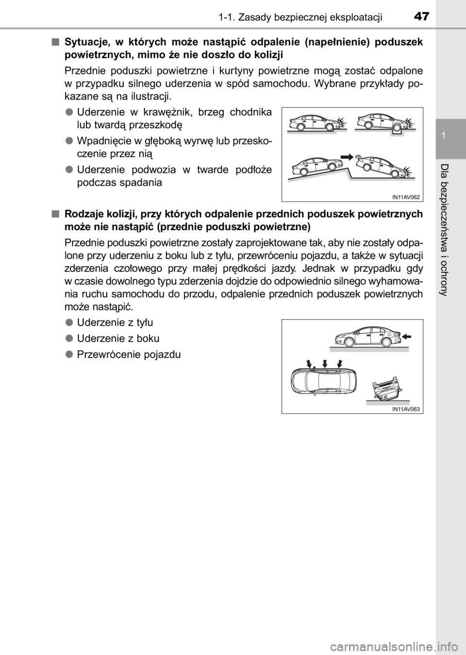 TOYOTA AVENSIS 2017  Instrukcja obsługi (in Polish) Sytuacje,  w których  mo˝e  nastàpiç  odpalenie  (nape∏nienie)  poduszek
powietrznych, mimo ˝e nie dosz∏o do kolizji
Przednie  poduszki  powietrzne  i kur tyny  powietrzne  mogà  zostaç  od