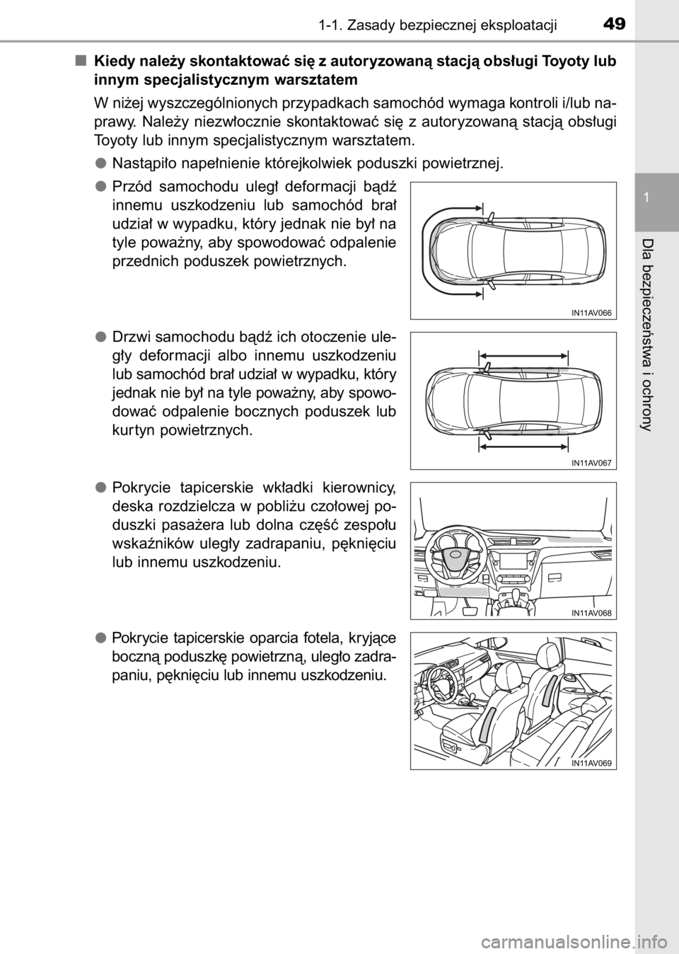 TOYOTA AVENSIS 2017  Instrukcja obsługi (in Polish) Kiedy nale˝y skontaktowaç si´ z autoryzowanà stacjà obs∏ugi Toyoty lub
innym specjalistycznym warsztatem
W ni˝ej wyszczególnionych przypadkach samochód wymaga kontroli i/lub na-
prawy.  Nale