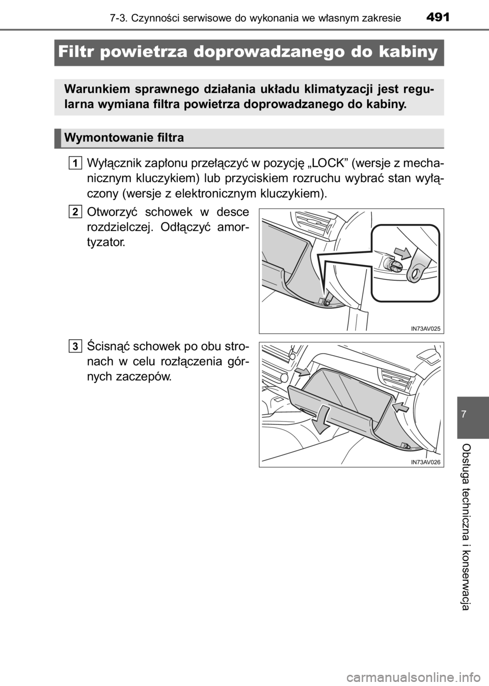 TOYOTA AVENSIS 2017  Instrukcja obsługi (in Polish) Wy∏àcznik zap∏onu prze∏àczyç w pozycj´ „LOCK” (wersje z mecha-
nicznym  kluczykiem)  lub  przyciskiem  rozruchu  wybraç  stan  wy∏à-
czony (wersje z elektronicznym kluczykiem).
Otwor