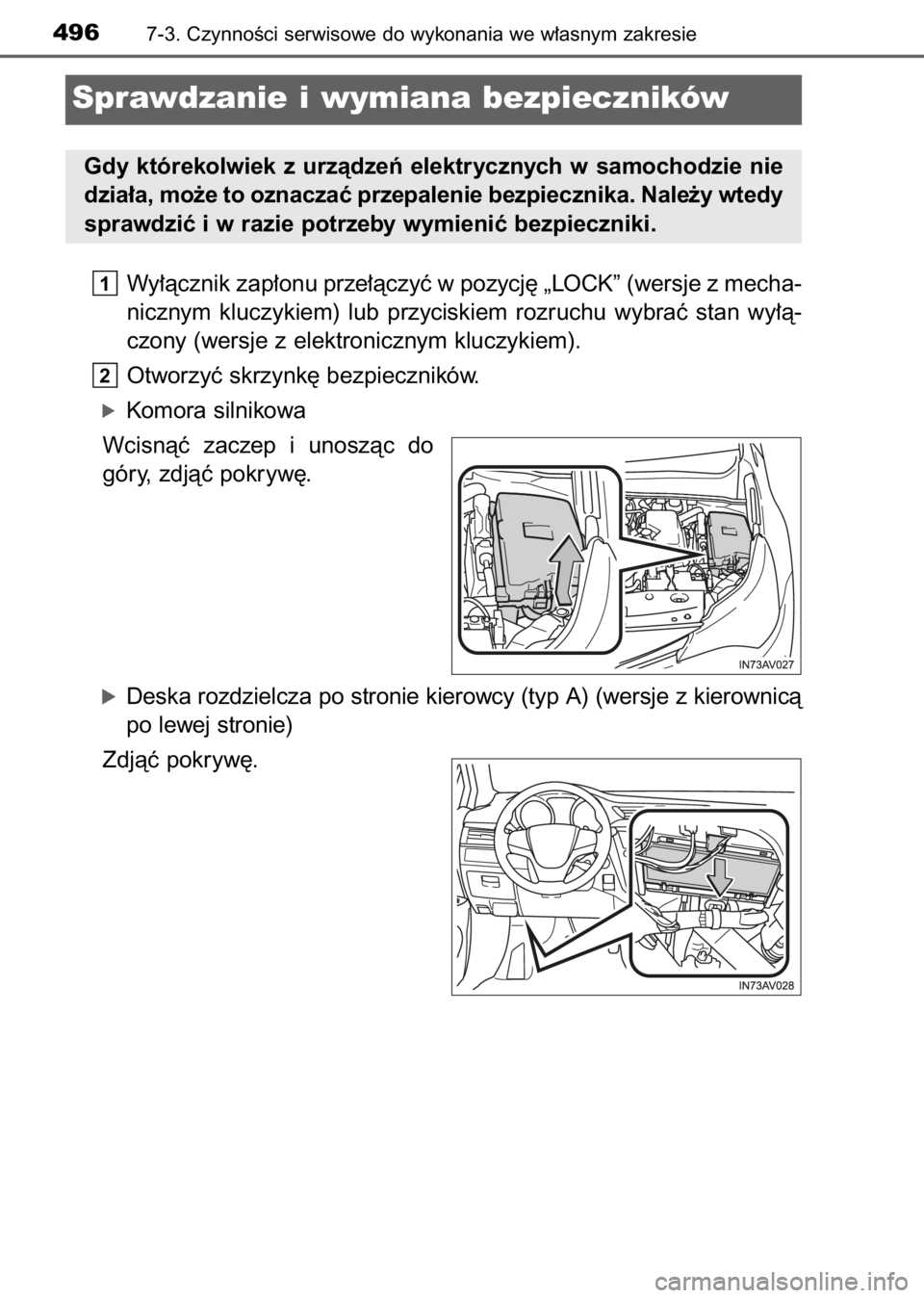TOYOTA AVENSIS 2017  Instrukcja obsługi (in Polish) Wy∏àcznik zap∏onu prze∏àczyç w pozycj´ „LOCK” (wersje z mecha-
nicznym  kluczykiem)  lub  przyciskiem  rozruchu  wybraç  stan  wy∏à-
czony (wersje z elektronicznym kluczykiem).
Otwor