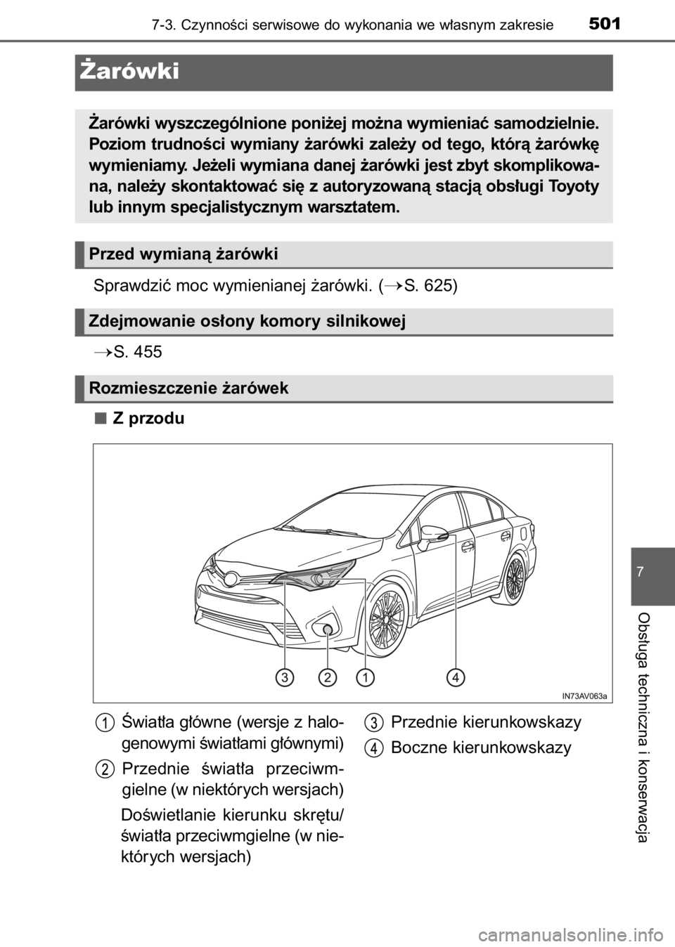 TOYOTA AVENSIS 2017  Instrukcja obsługi (in Polish) Sprawdziç moc wymienianej ˝arówki. (S. 625)
S. 455
Z przodu
7-3. CzynnoÊci serwisowe do wykonania we w∏asnym zakresie501
7
Obs∏uga techniczna i konserwacja
˚arówki
˚arówki wyszczególnio