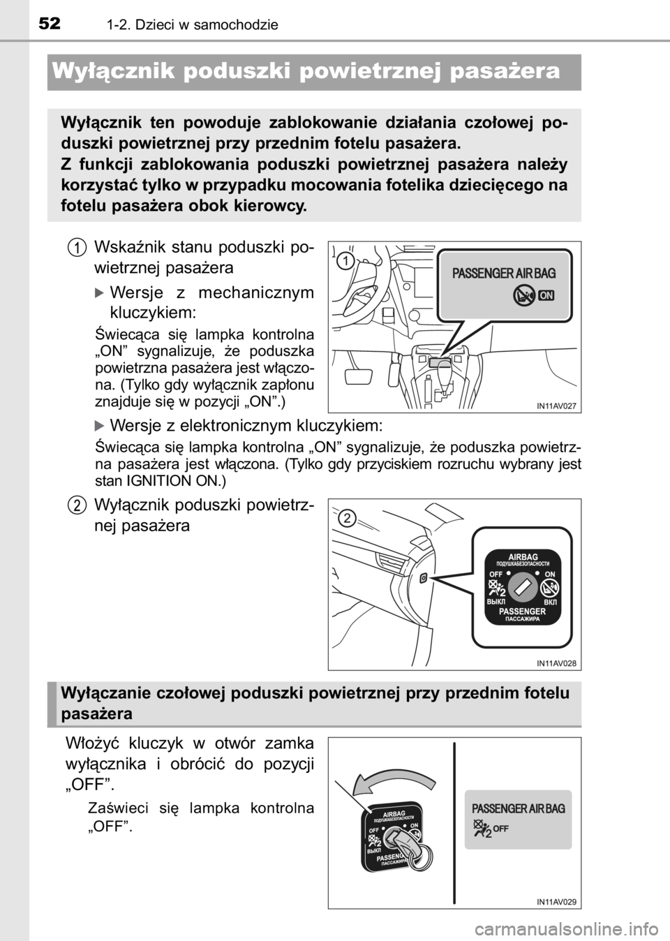 TOYOTA AVENSIS 2017  Instrukcja obsługi (in Polish) Wskaênik  stanu  poduszki  po-
wietrznej pasa˝era
óWersje  z mechanicznym
kluczykiem:
Âwiecàca  si´  lampka  kontrolna
„ON”  sygnalizuje,  ˝e  poduszka
powietrzna pasa˝era jest w∏àczo-
