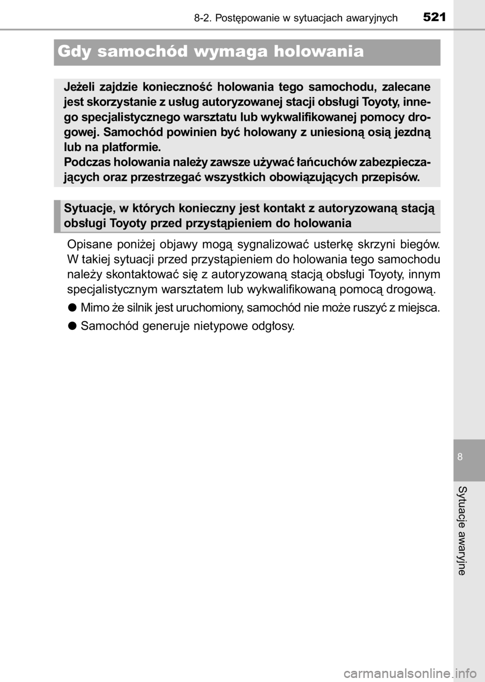TOYOTA AVENSIS 2017  Instrukcja obsługi (in Polish) Opisane  poni˝ej  objawy  mogà  sygnalizowaç  usterk´  skrzyni  biegów.
W takiej sytuacji przed przystàpieniem do holowania tego samochodu
nale˝y skontaktowaç si´ z autoryzowanà stacjà obs