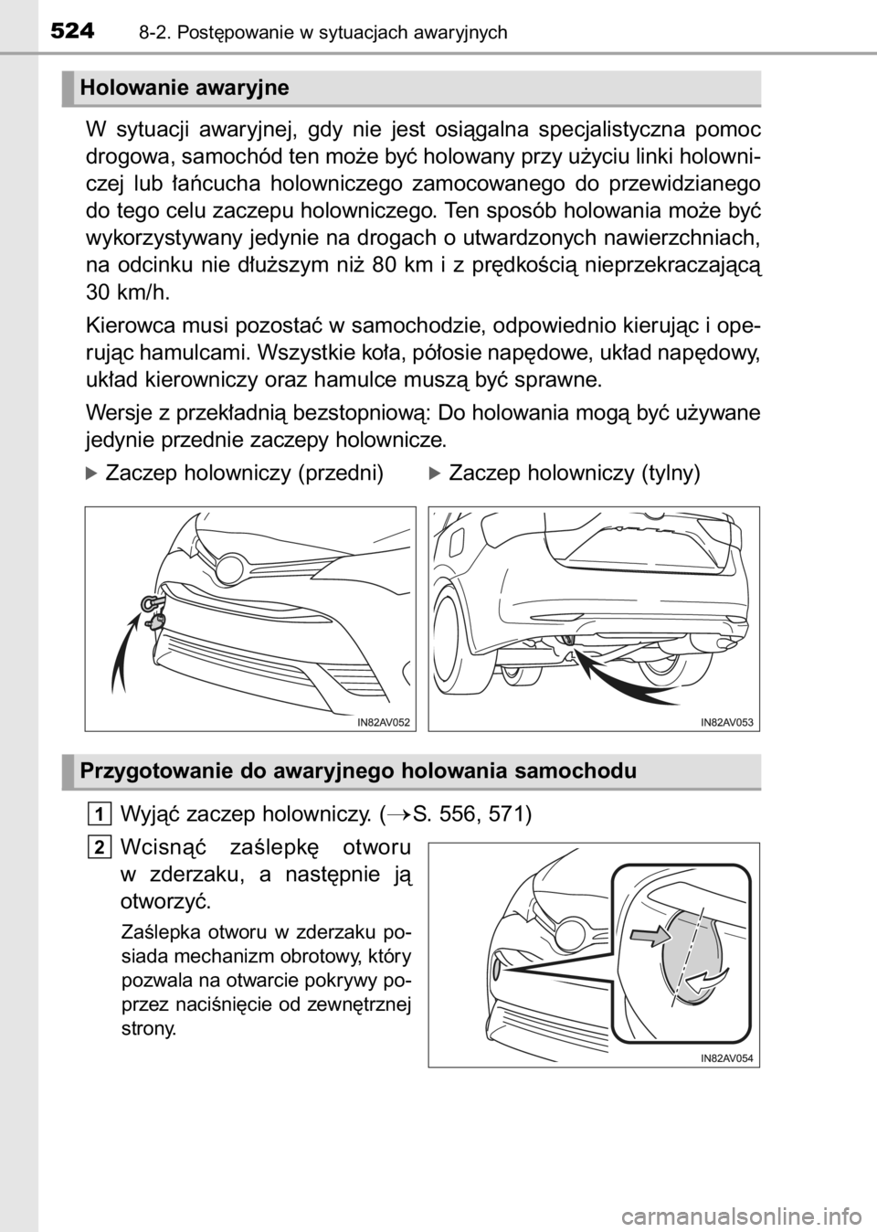 TOYOTA AVENSIS 2017  Instrukcja obsługi (in Polish) W sytuacji  awaryjnej,  gdy  nie  jest  osiàgalna  specjalistyczna  pomoc
drogowa, samochód ten mo˝e byç holowany przy u˝yciu linki holowni-
czej  lub  ∏aƒcucha  holowniczego  zamocowanego  do