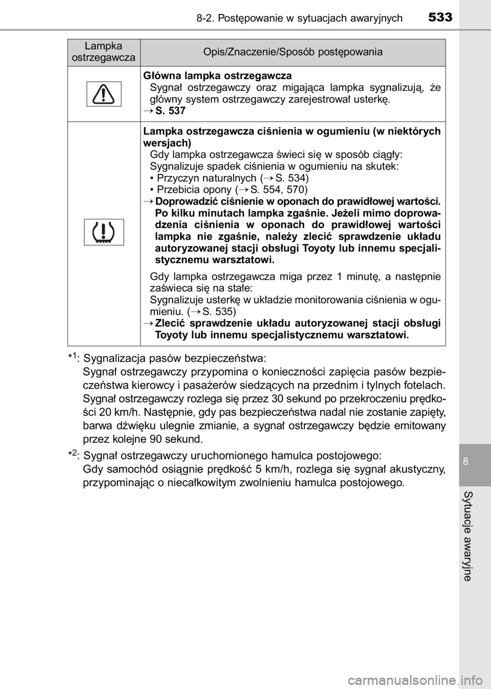 TOYOTA AVENSIS 2017  Instrukcja obsługi (in Polish) *1: Sygnalizacja pasów bezpieczeƒstwa:
Sygna∏  ostrzegawczy  przypomina  o koniecznoÊci  zapi´cia  pasów  bezpie-
czeƒstwa kierowcy i pasa˝erów siedzàcych na przednim i tylnych fotelach.
Sy